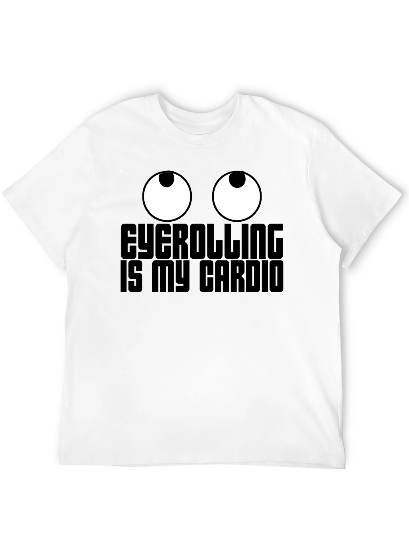 Eyeballs T-Shirt - Eyerolling is My Cardio Graphic Tee