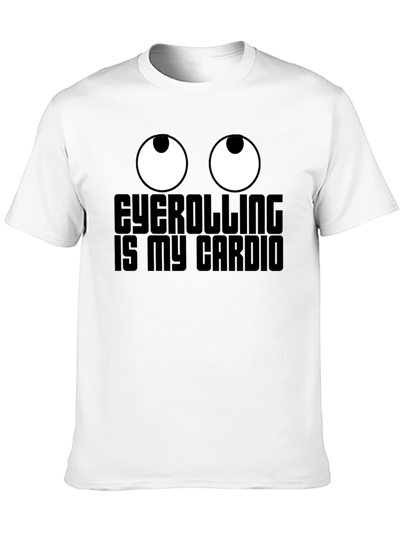 Eyeballs T-Shirt - Eyerolling is My Cardio Graphic Tee