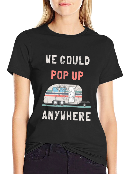 We Could Pop Up Anywhere RV T-Shirt