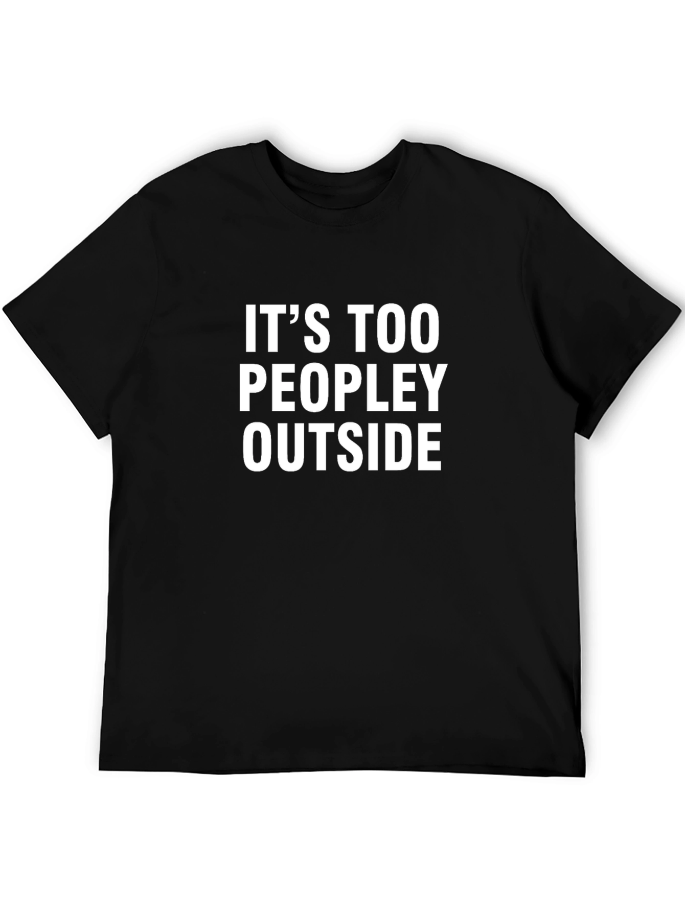 Funny Its Too Peopley Outside Graphic T-Shirt