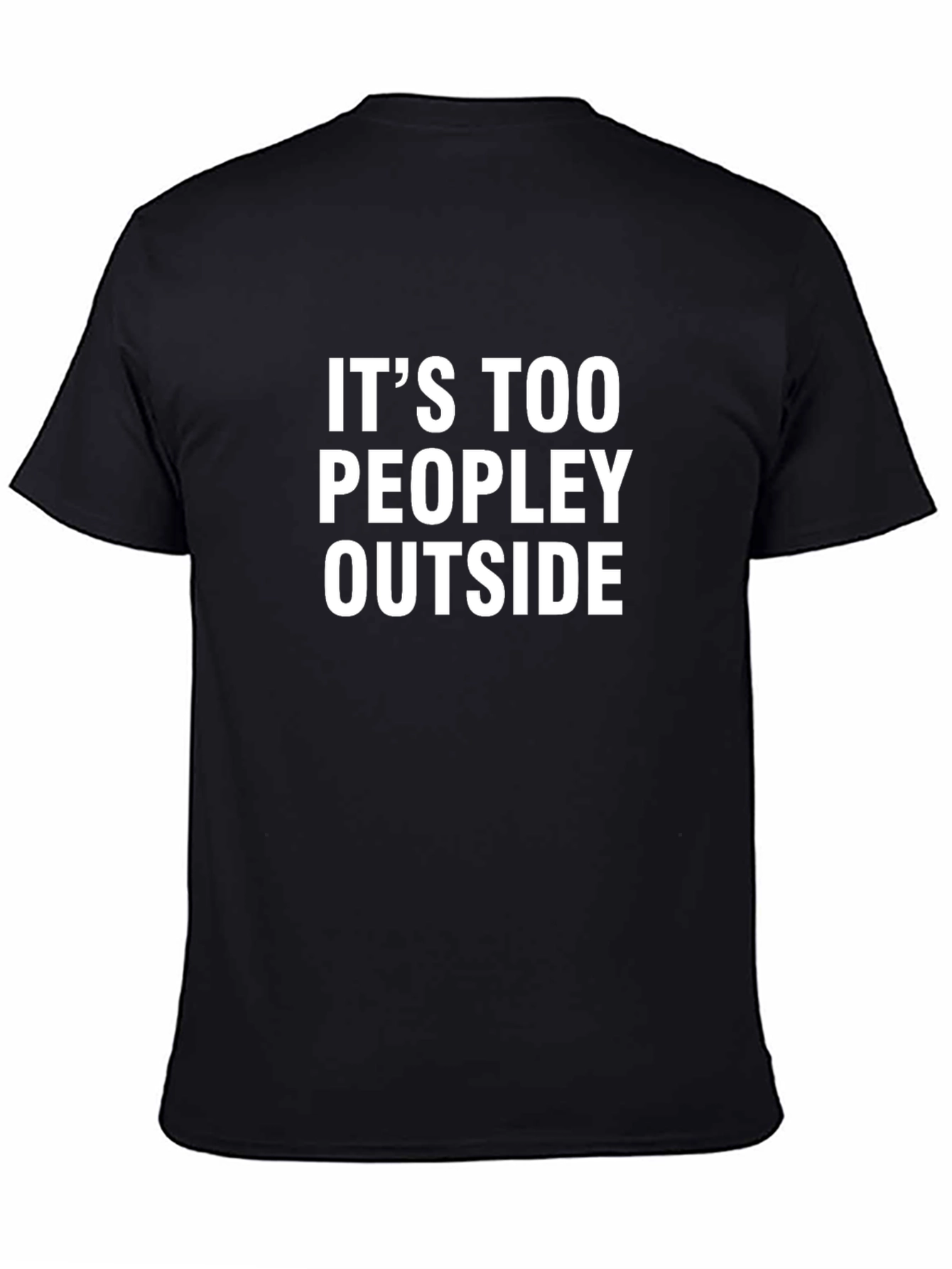 Funny Its Too Peopley Outside Graphic T-Shirt