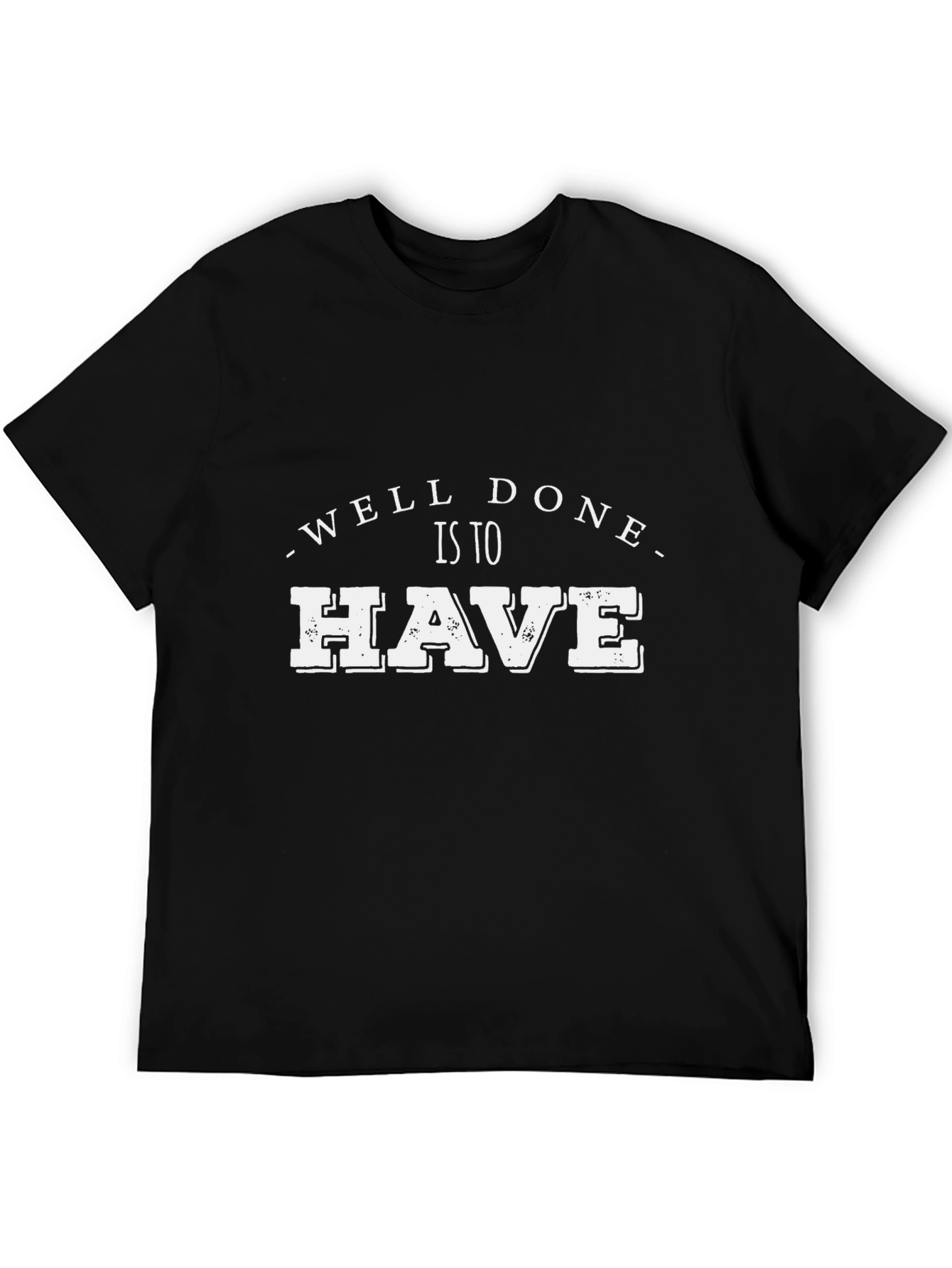 Well Done Is To Have Black Graphic Tee