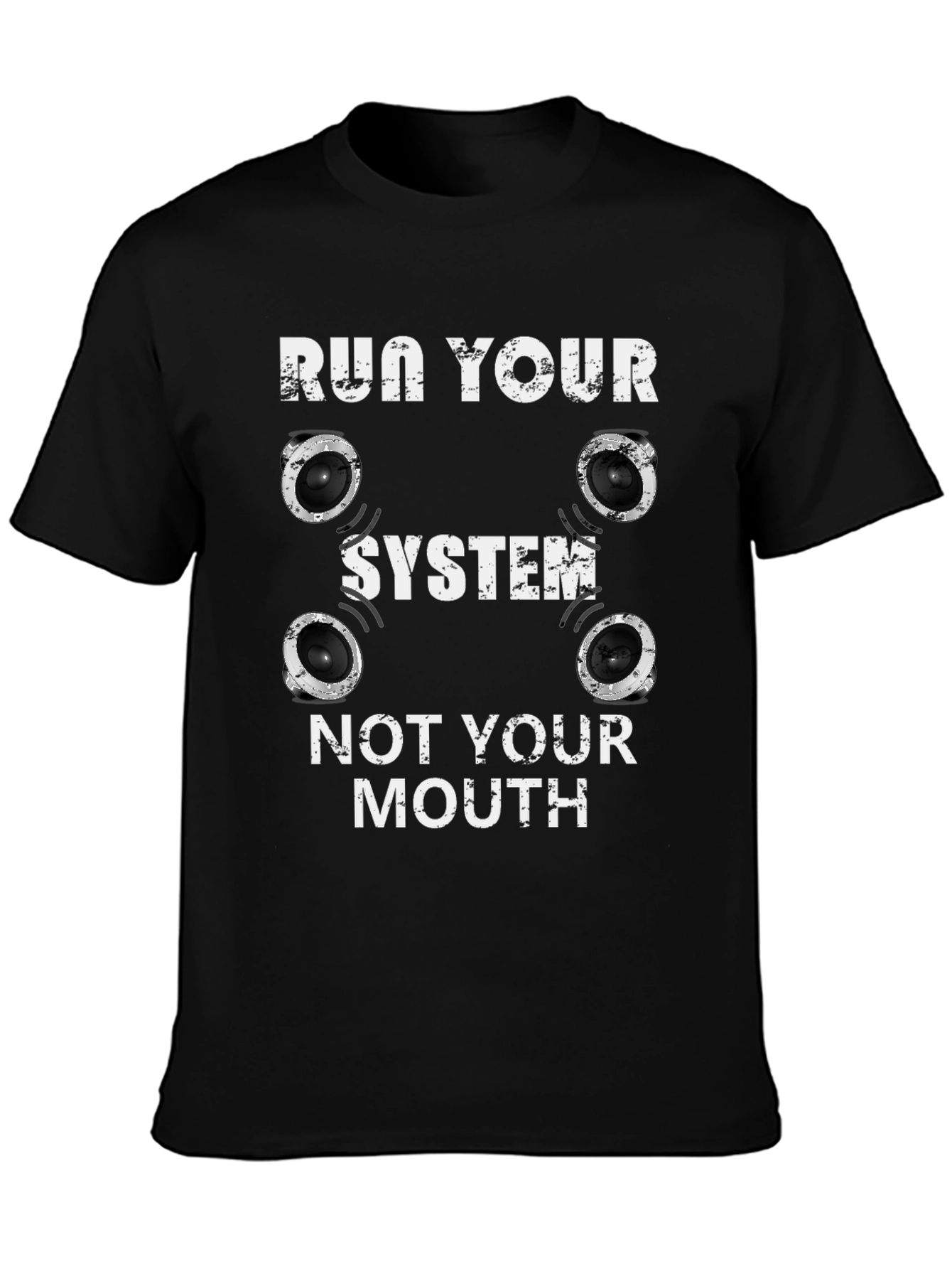 Run Your System Not Your Mouth T-Shirt