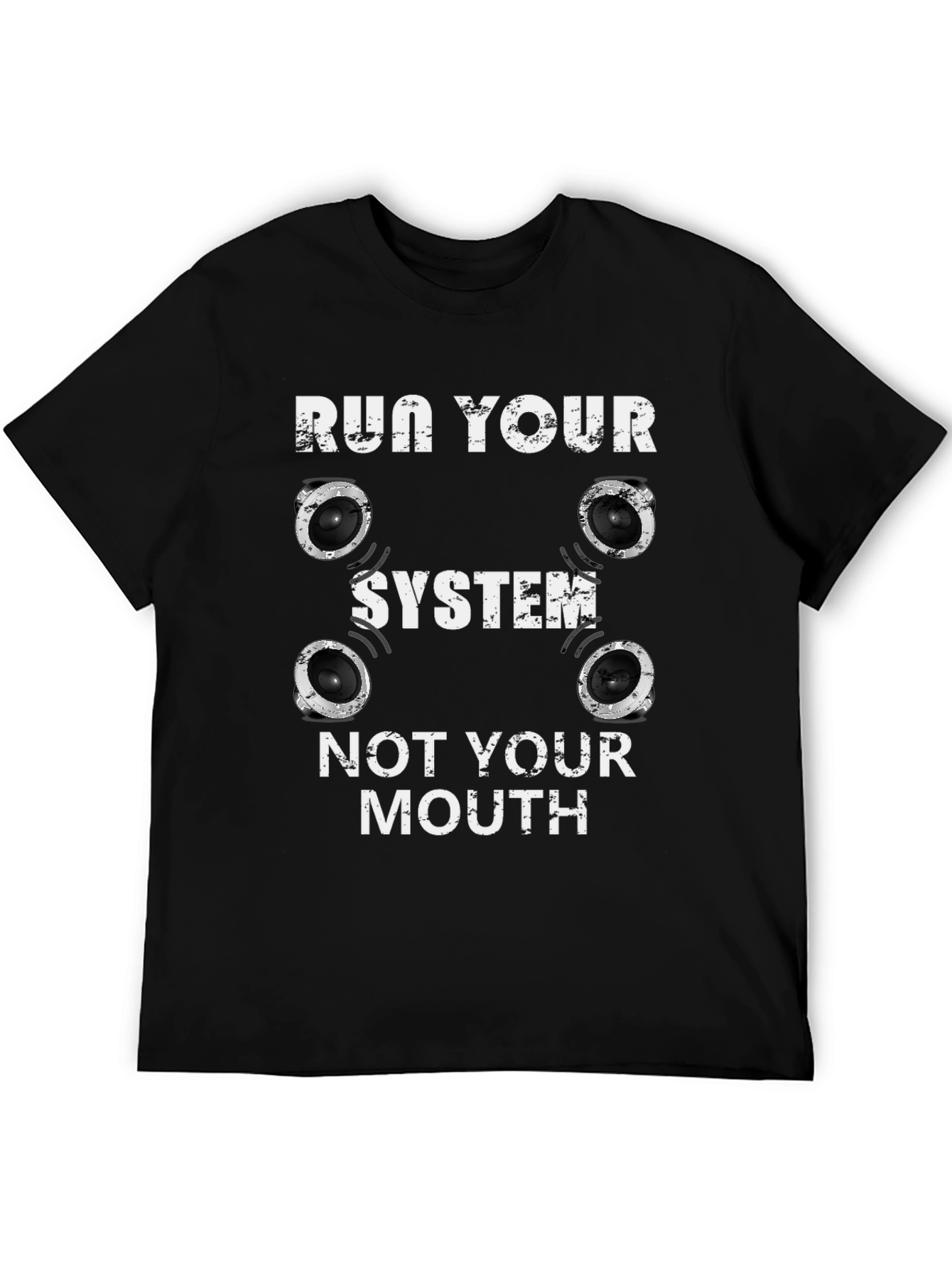 Run Your System Not Your Mouth T-Shirt