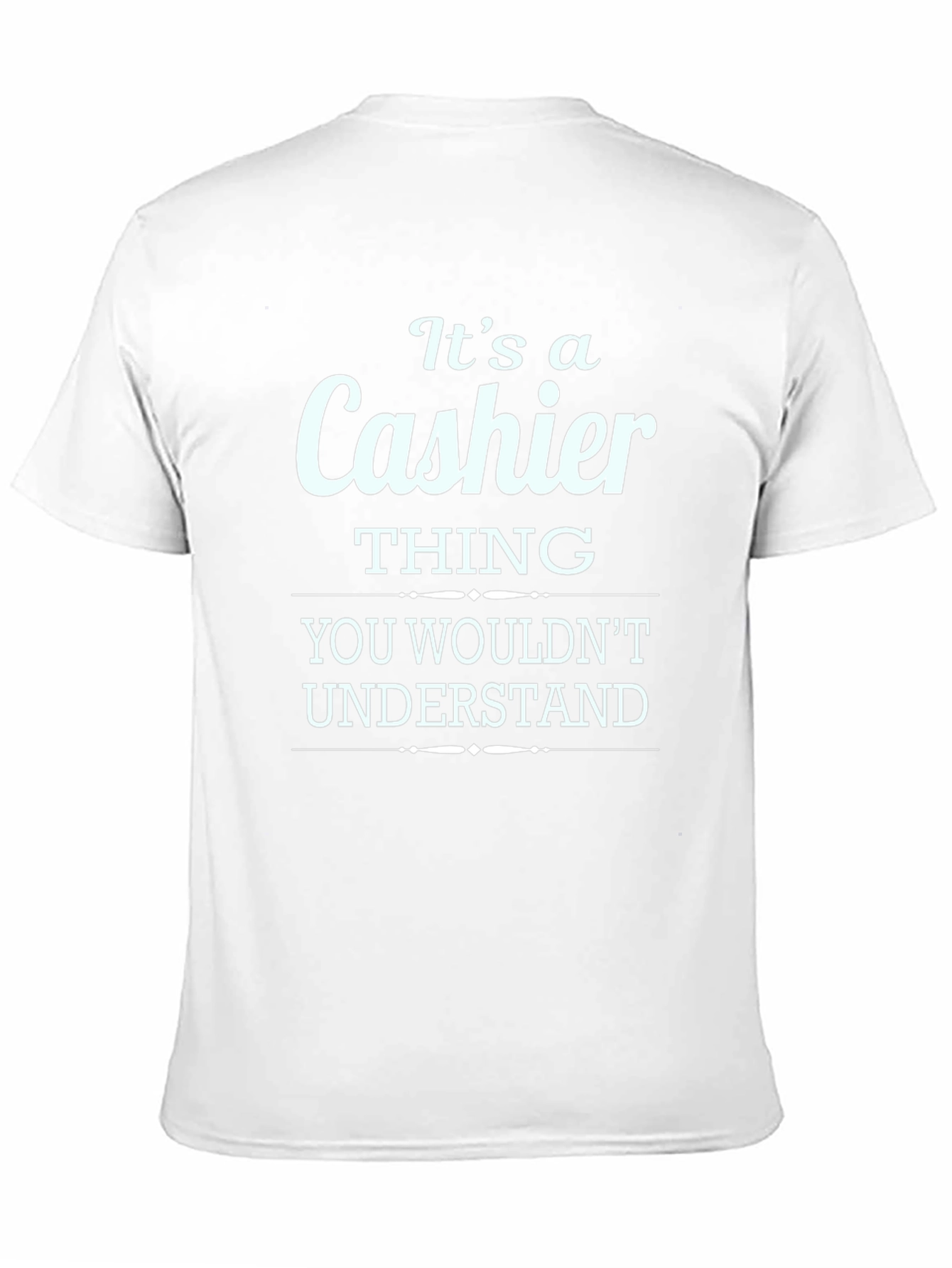 Its a Cashier Thing You Wouldnt Understand T-Shirt