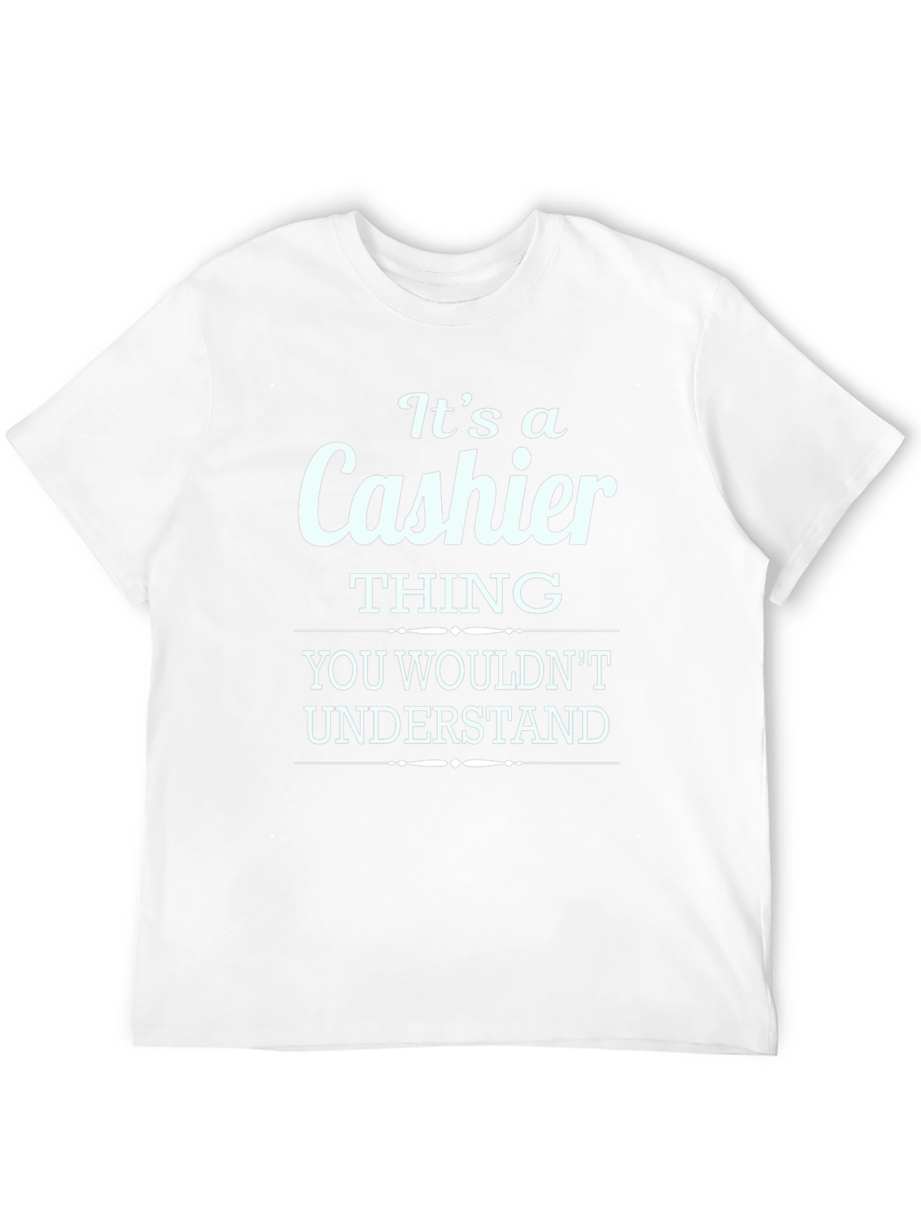 Its a Cashier Thing You Wouldnt Understand T-Shirt