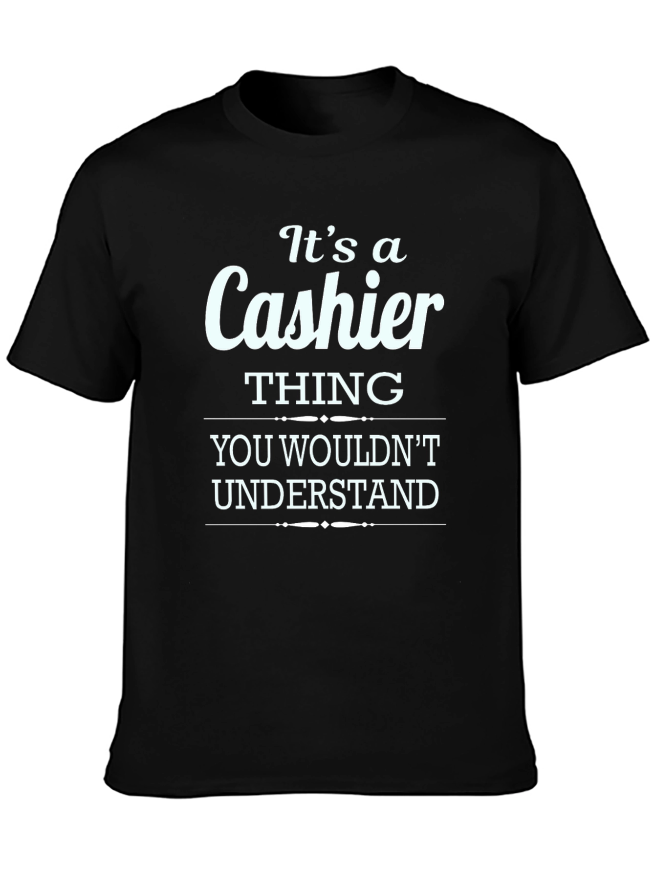 Its a Cashier Thing You Wouldnt Understand T-Shirt