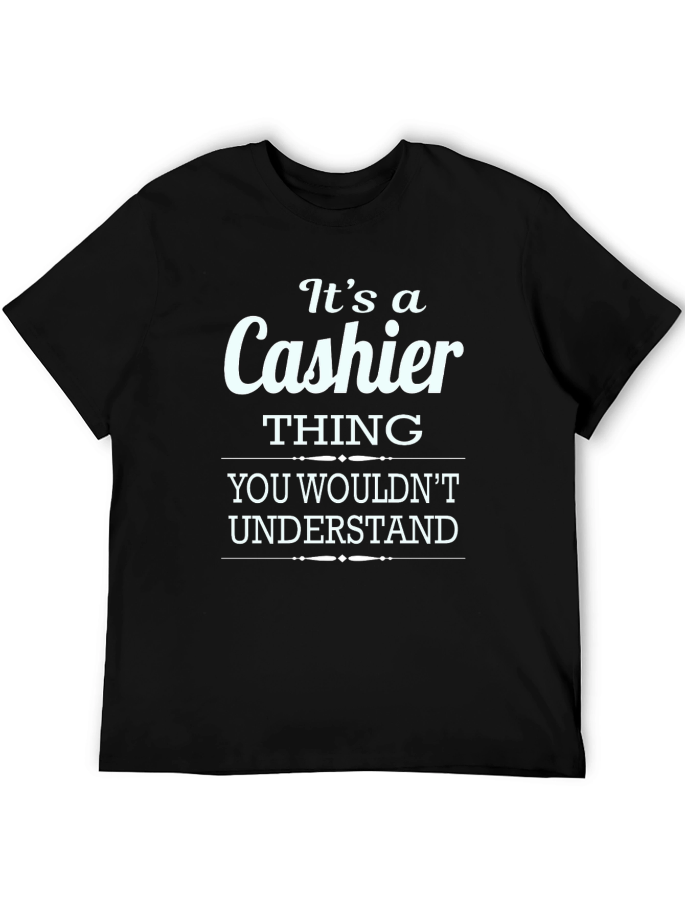 Its a Cashier Thing You Wouldnt Understand T-Shirt