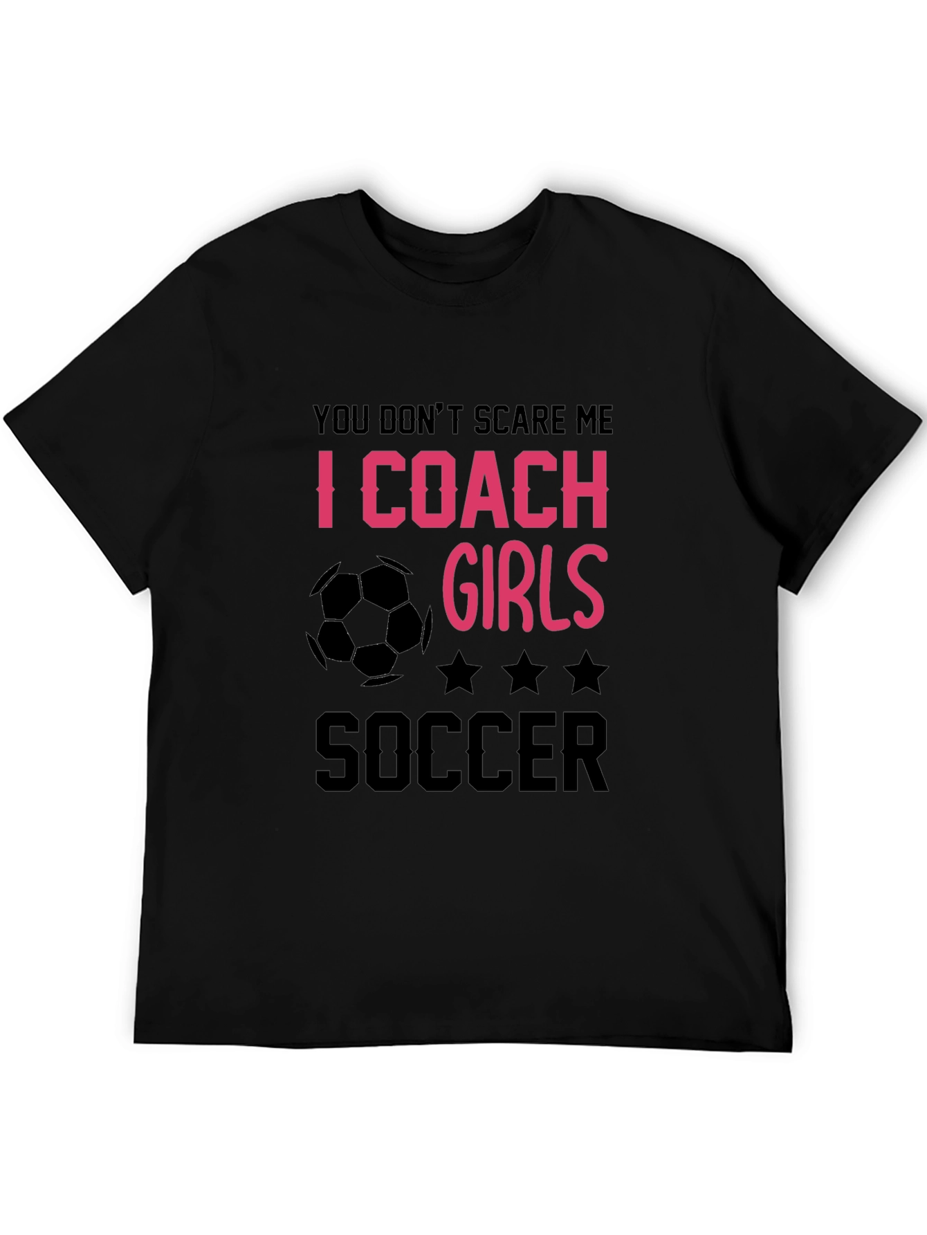 Girls Soccer Coach T-Shirt - You Dont Scare Me