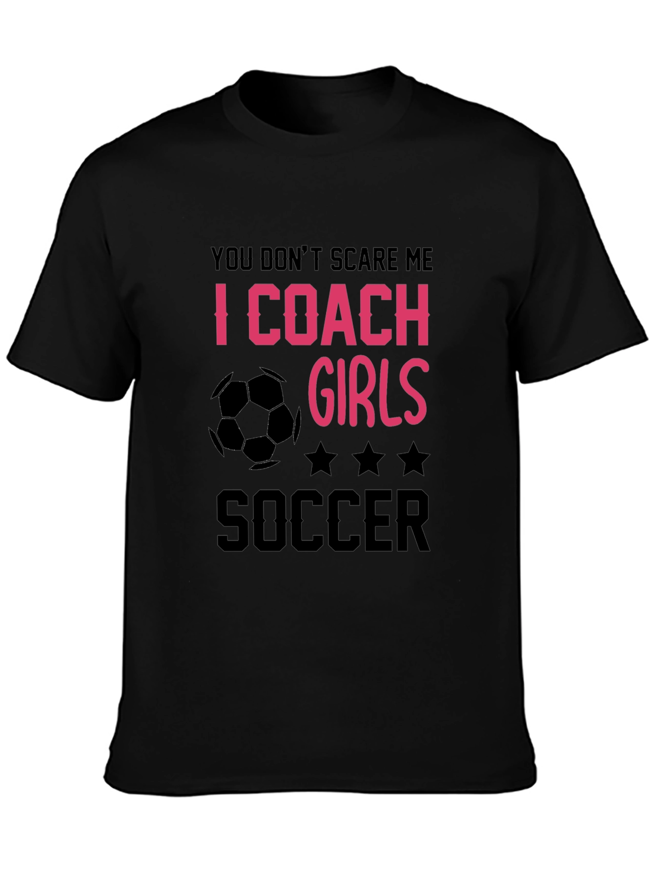 Girls Soccer Coach T-Shirt - You Dont Scare Me