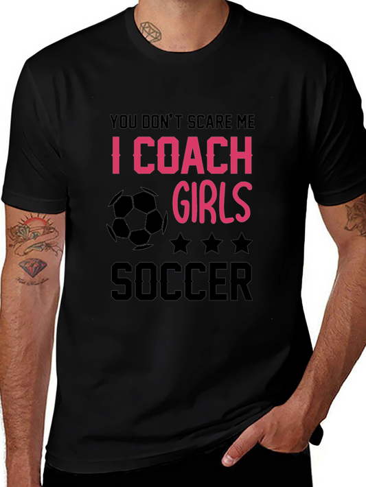 Girls Soccer Coach T-Shirt - You Dont Scare Me