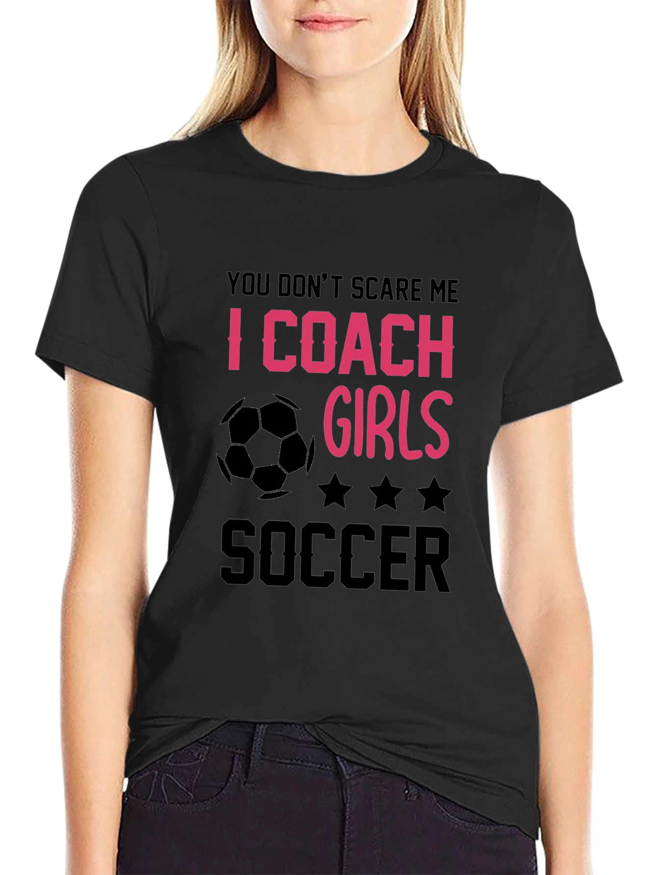 Girls Soccer Coach T-Shirt - You Dont Scare Me