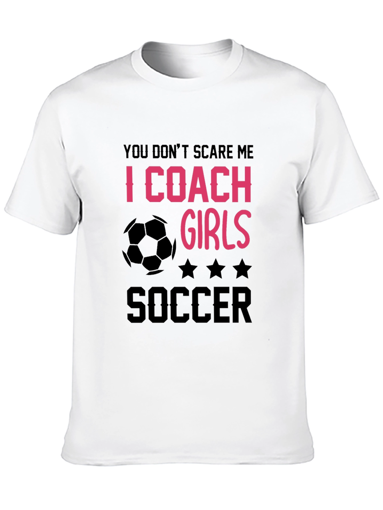 Girls Soccer Coach T-Shirt - You Dont Scare Me