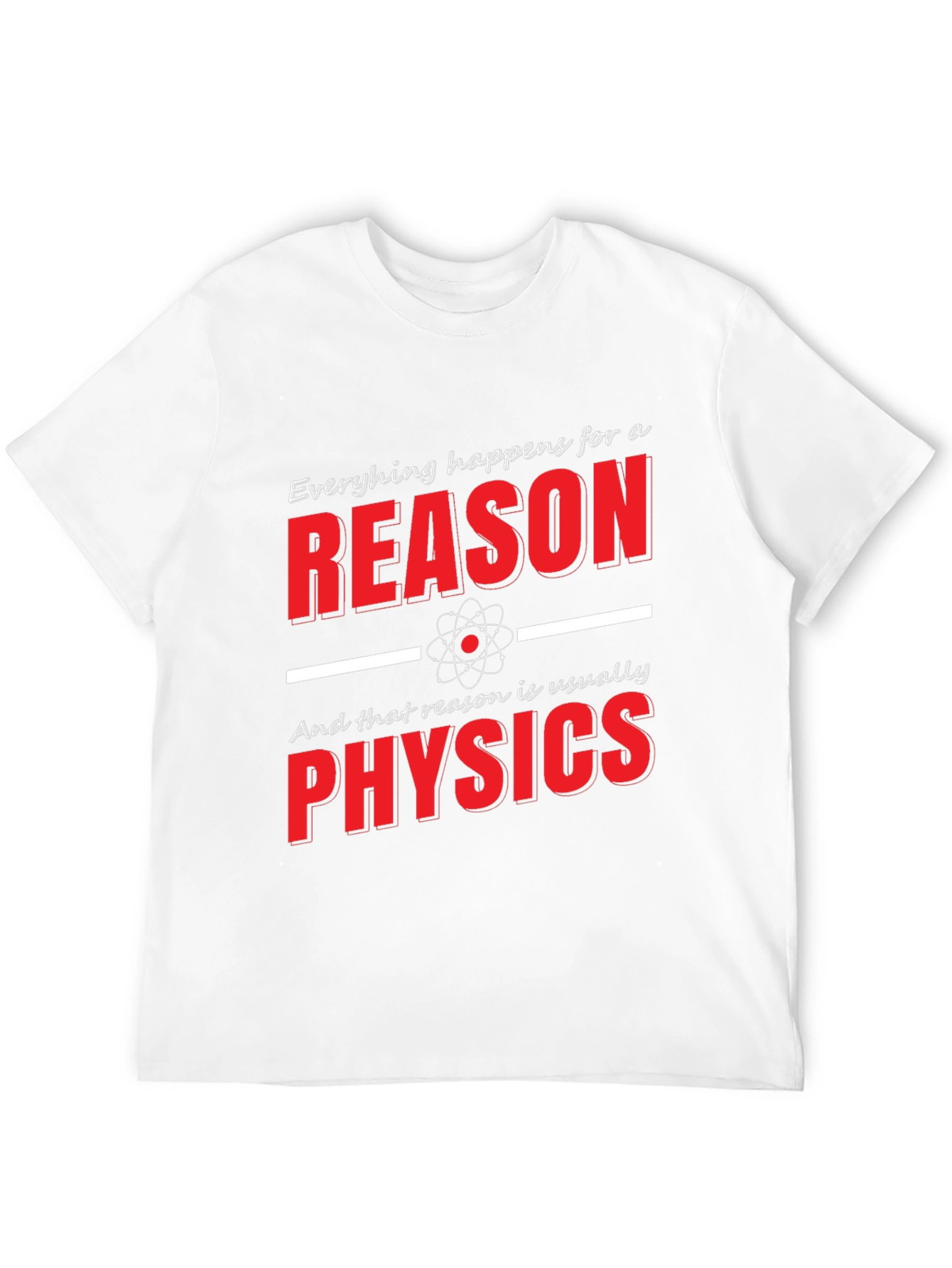 Funny Physics T-Shirt: Everything Happens for a Reason