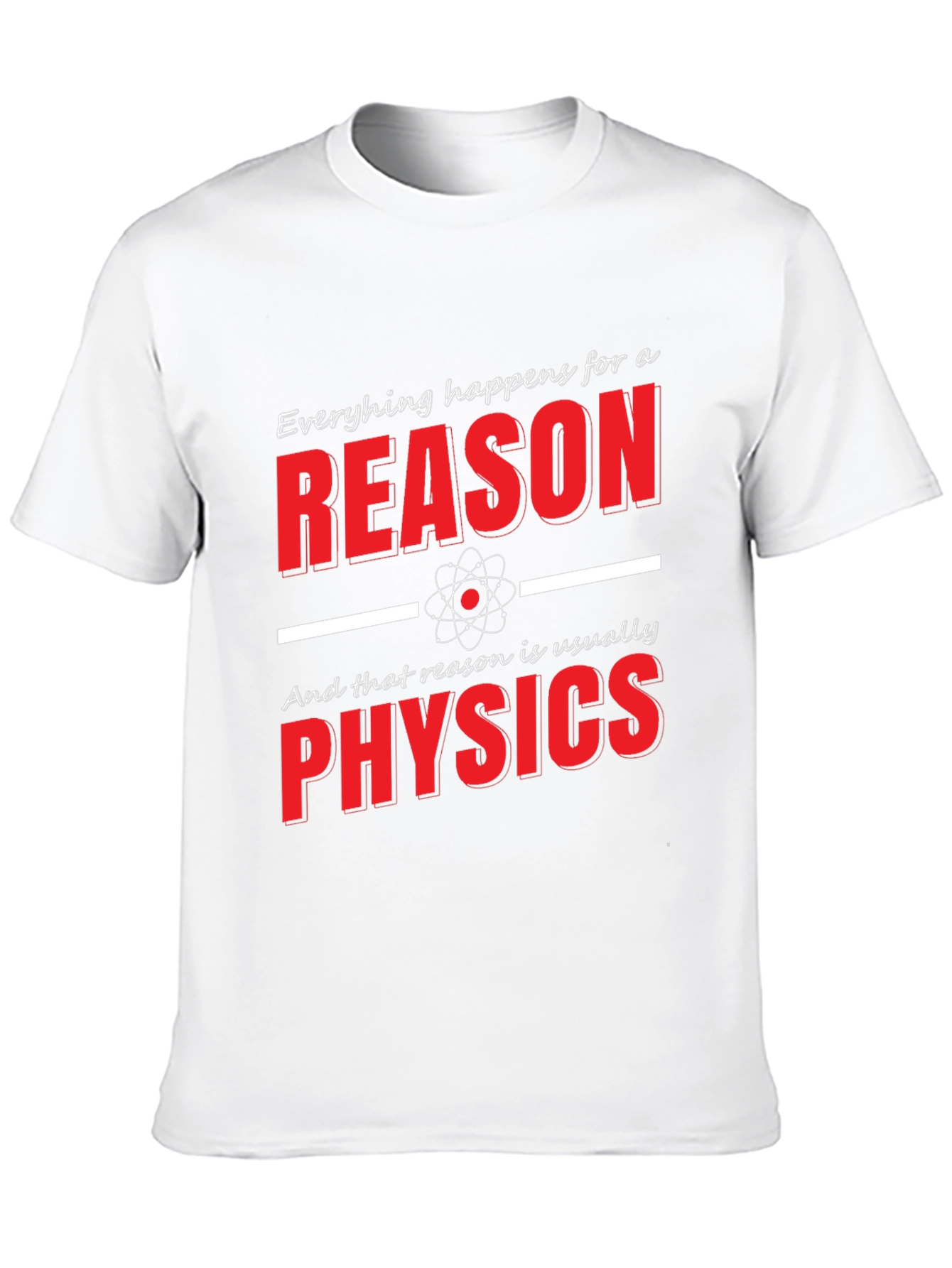 Funny Physics T-Shirt: Everything Happens for a Reason