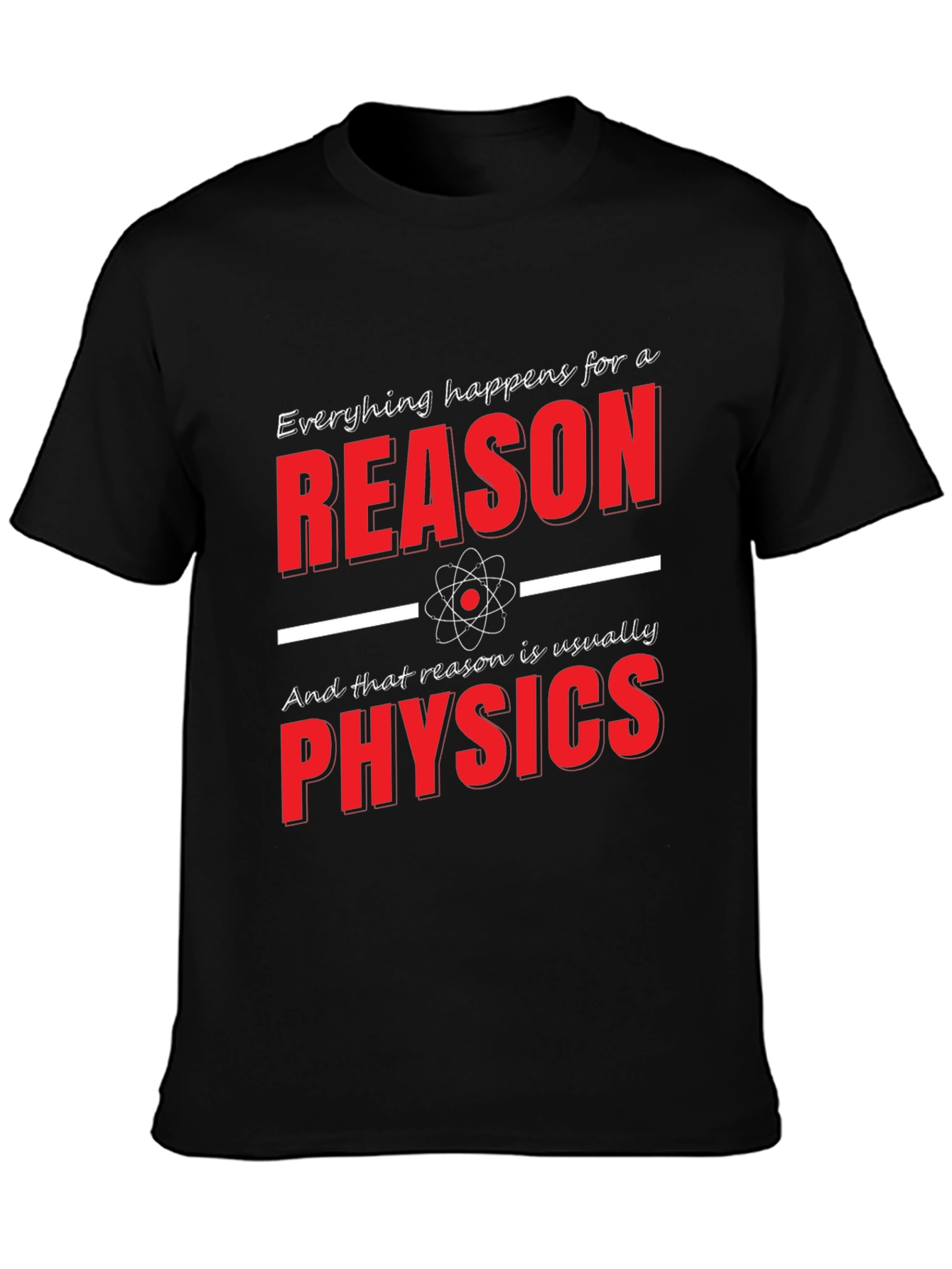 Funny Physics T-Shirt: Everything Happens for a Reason