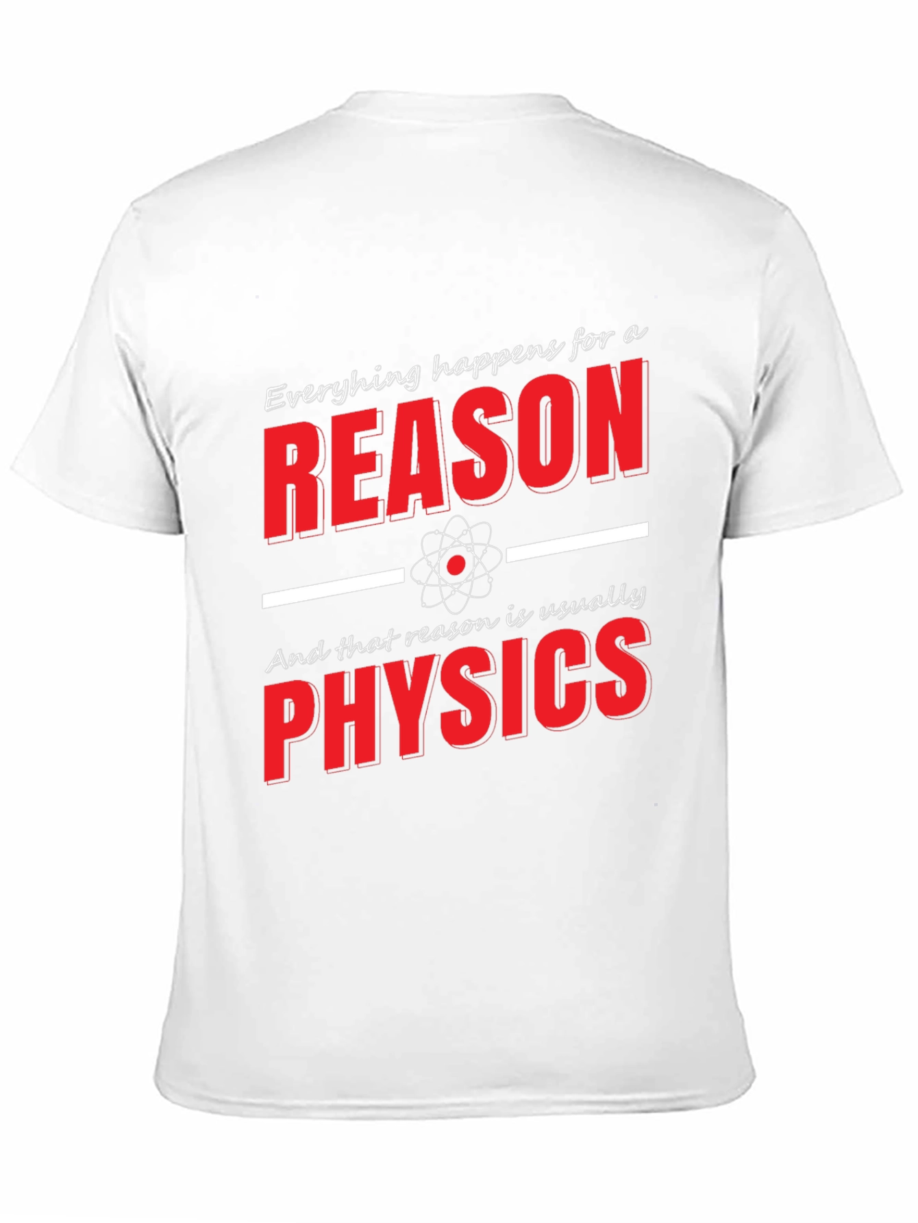Funny Physics T-Shirt: Everything Happens for a Reason