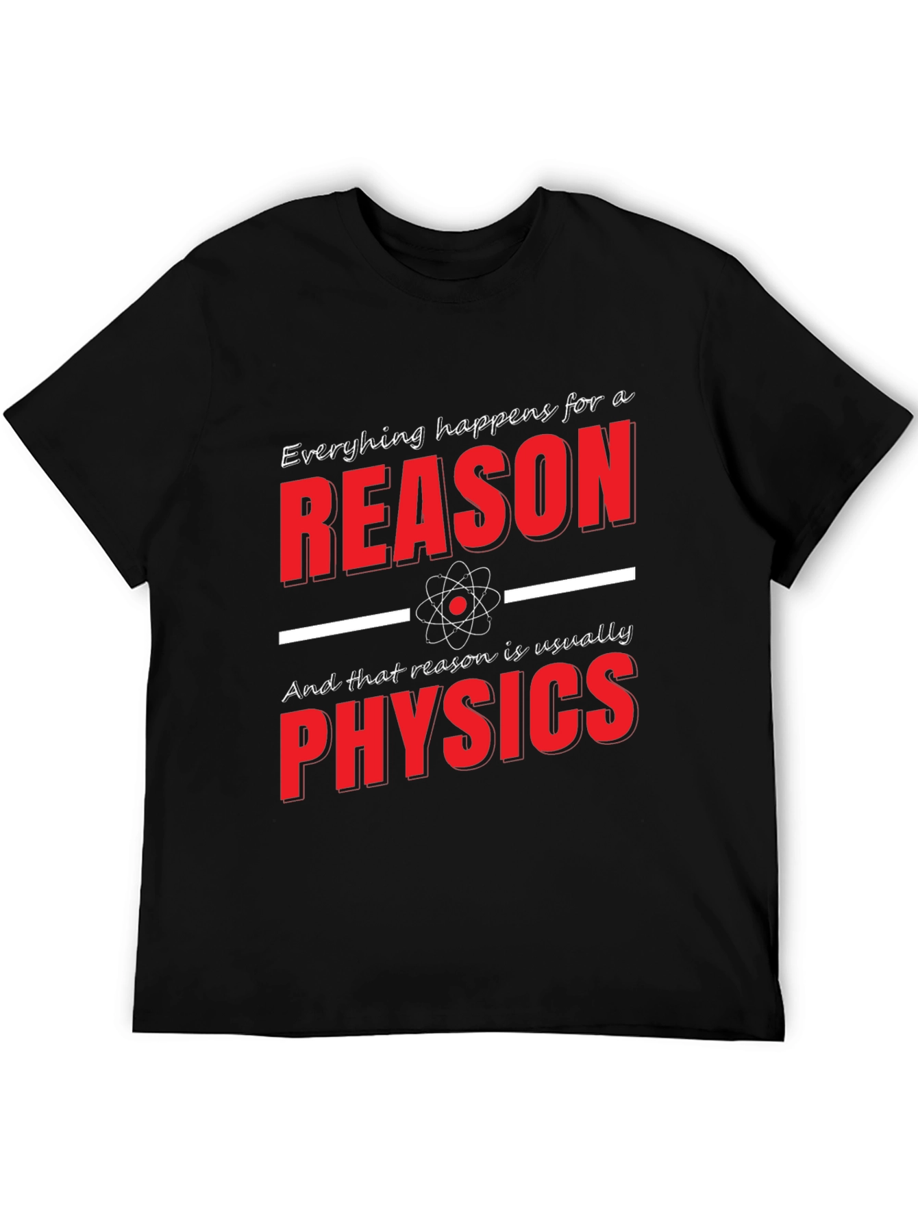 Funny Physics T-Shirt: Everything Happens for a Reason