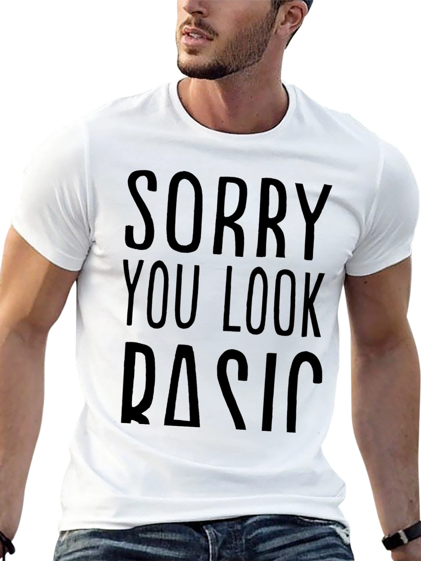 Sorry You Look Basic T-Shirt Funny Novelty Tee