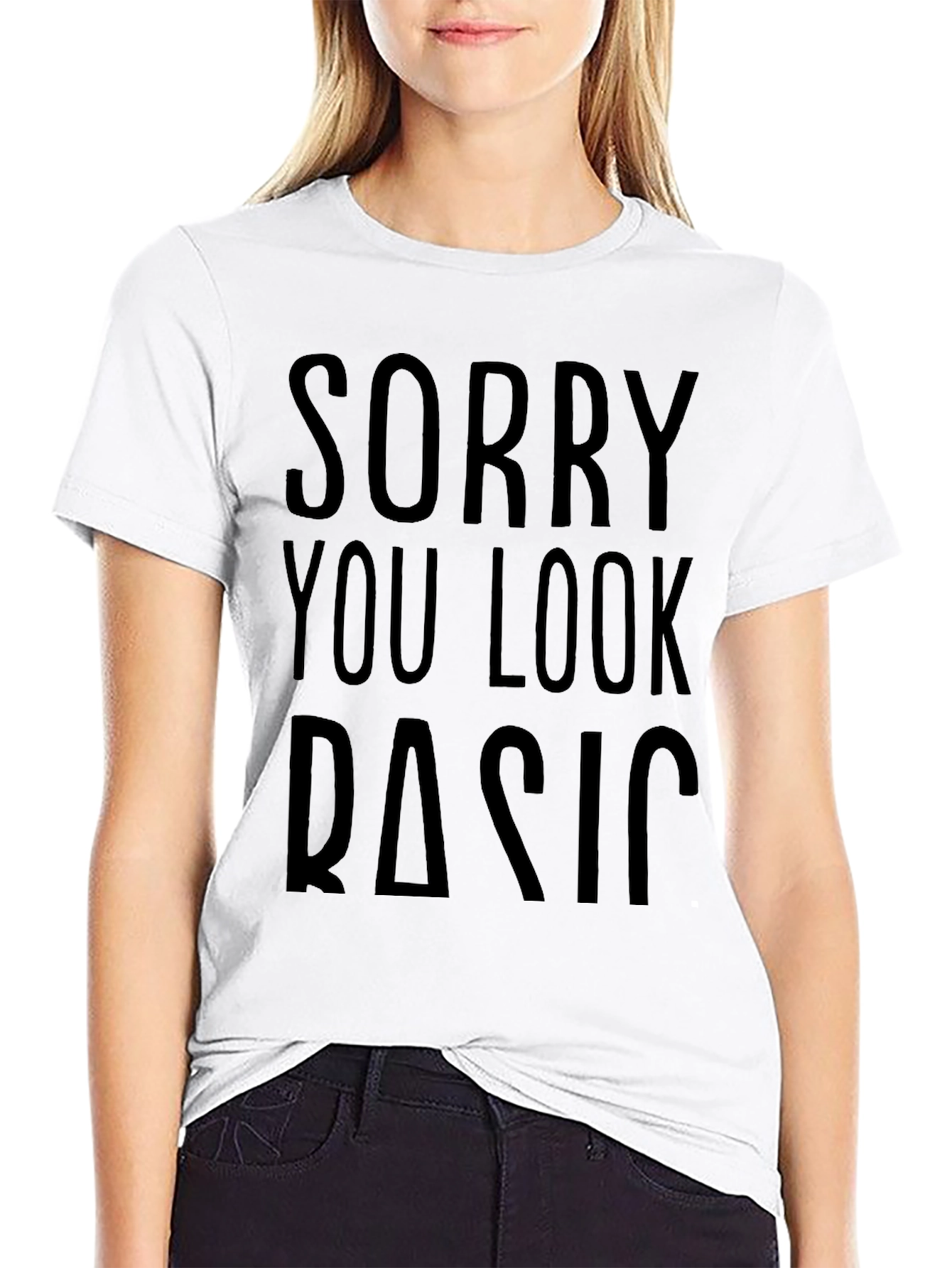 Sorry You Look Basic T-Shirt Funny Novelty Tee