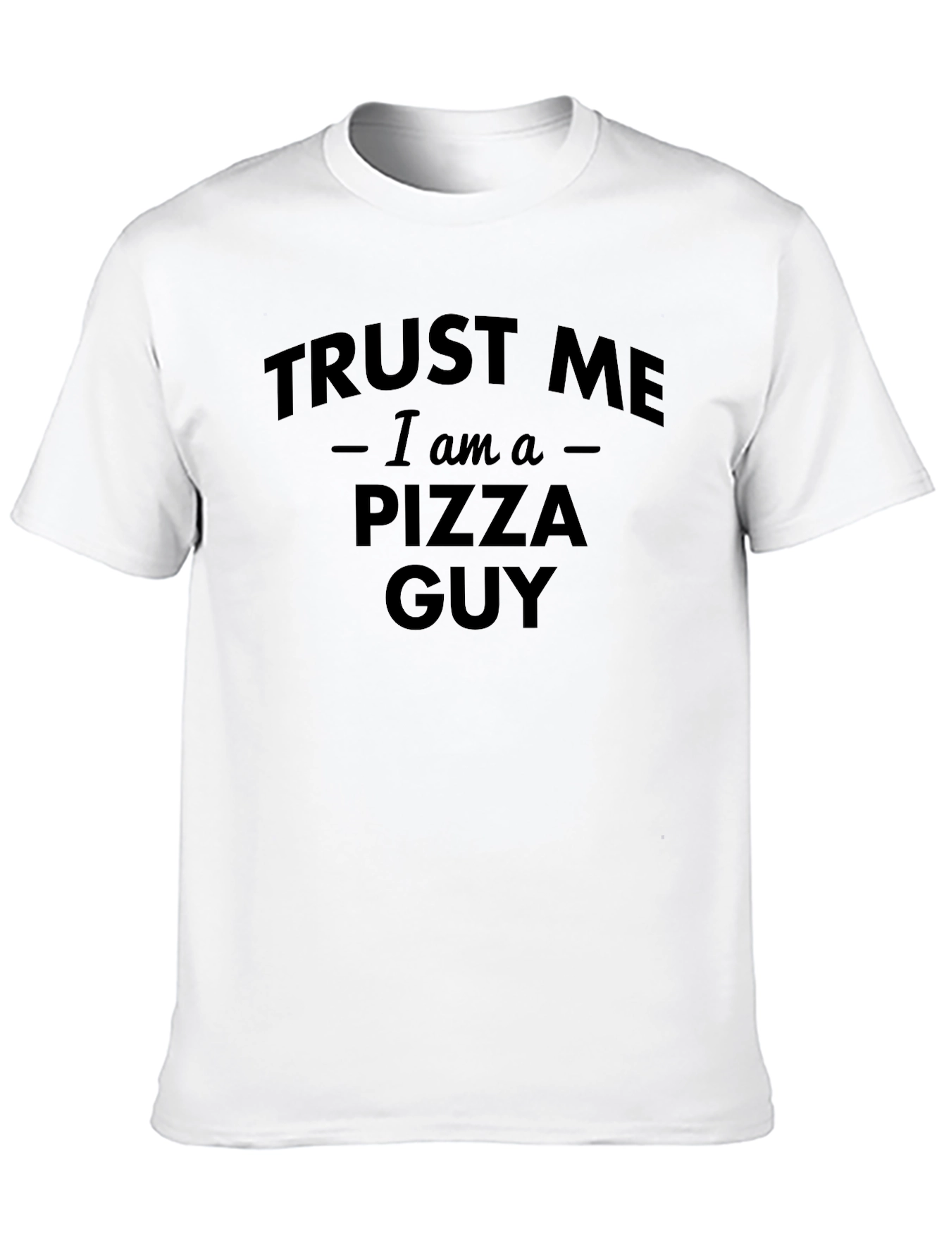 Trust Me I am a Pizza Guy T-Shirt