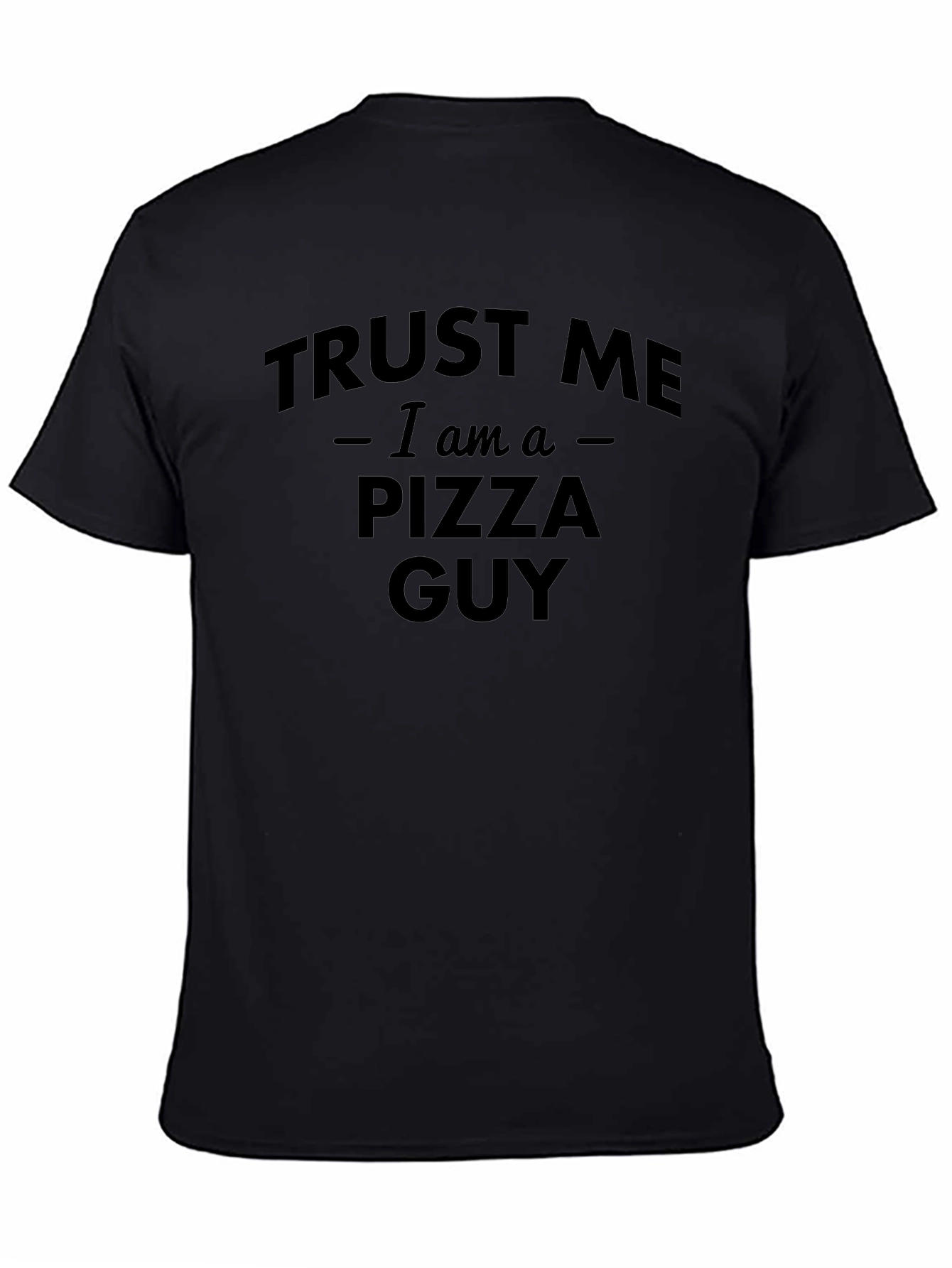 Trust Me I am a Pizza Guy T-Shirt