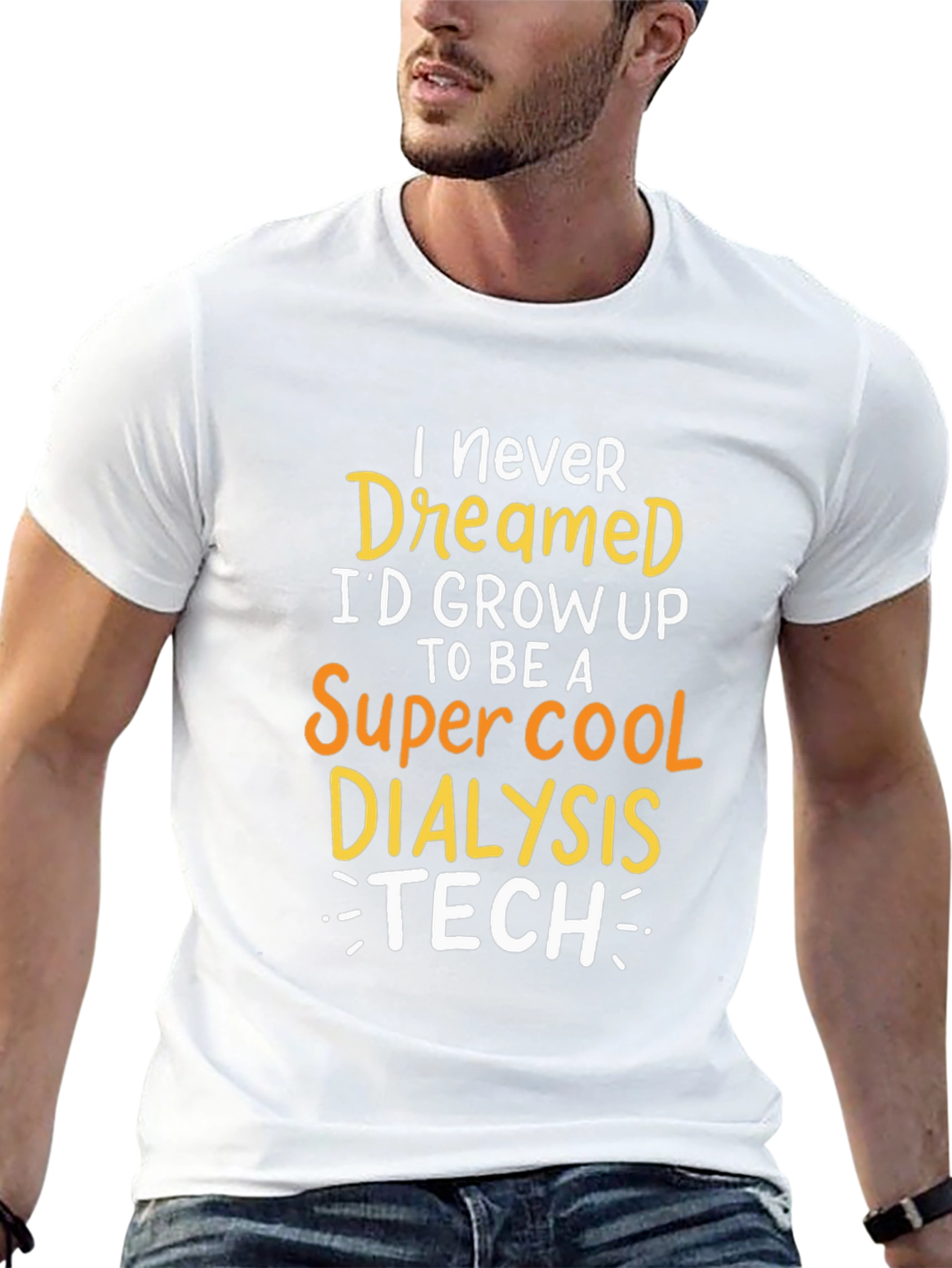 Dialysis Tech T-Shirt: Never Dreamed Id Grow Up
