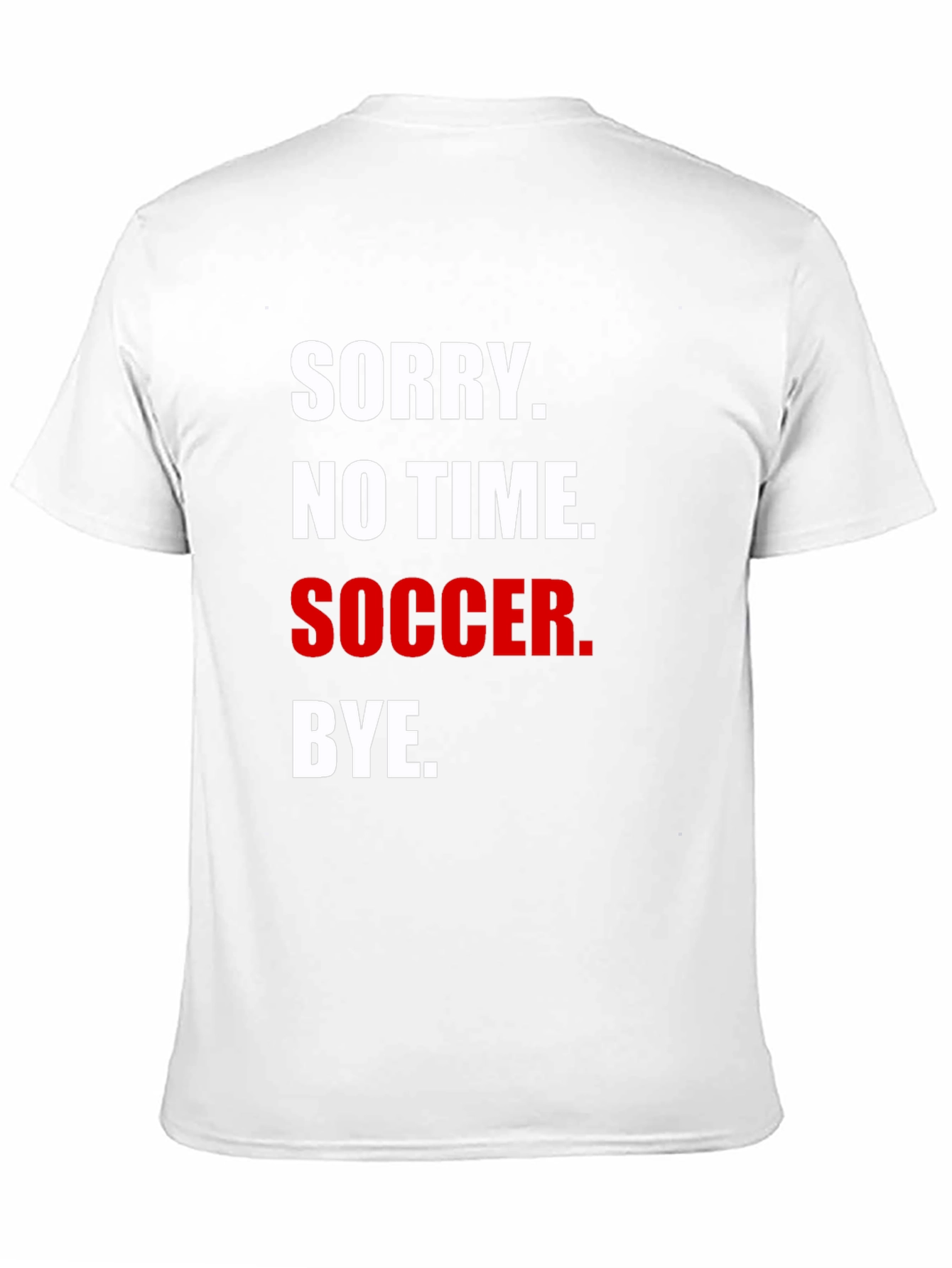 Sorry No Time for Soccer T-Shirt