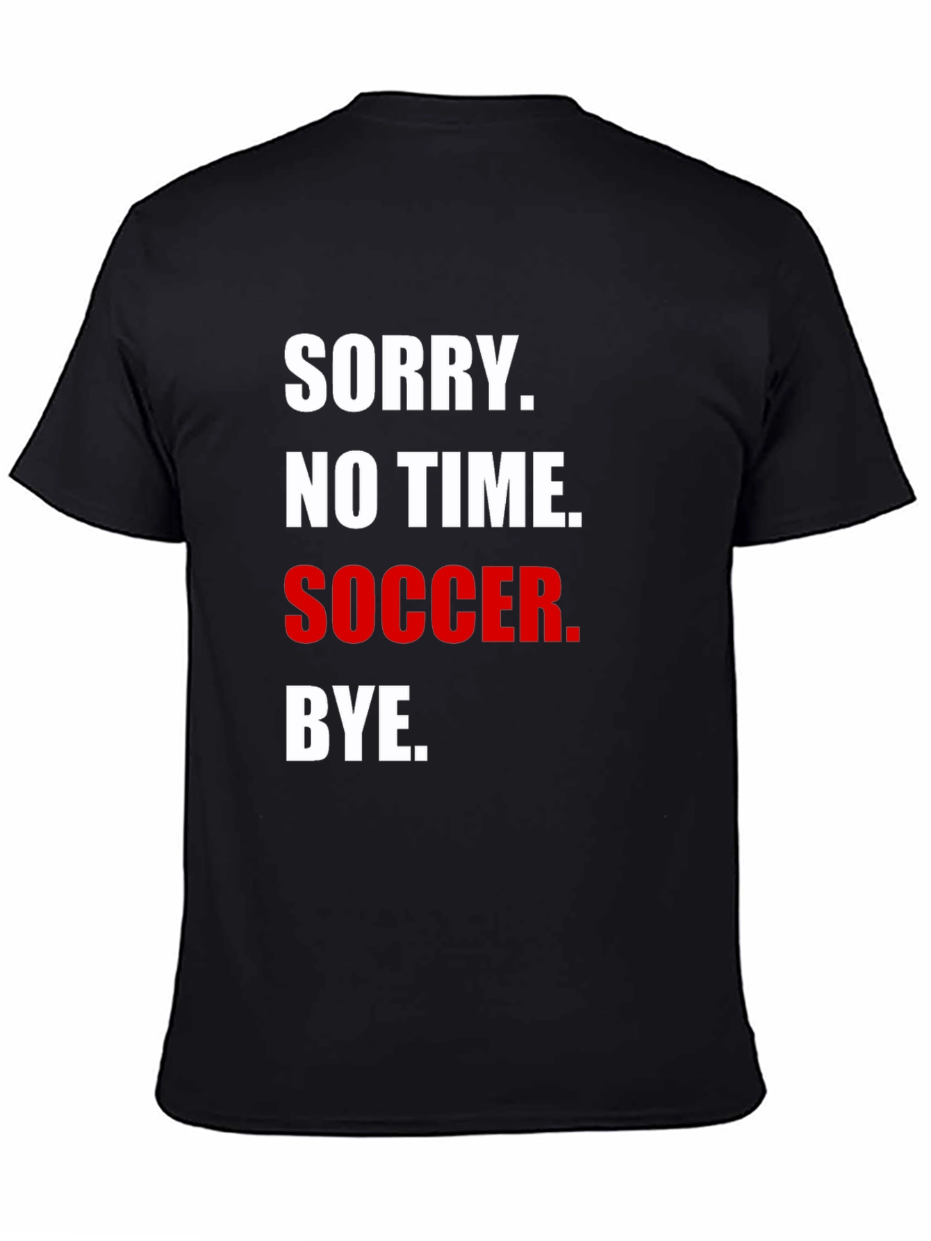 Sorry No Time for Soccer T-Shirt