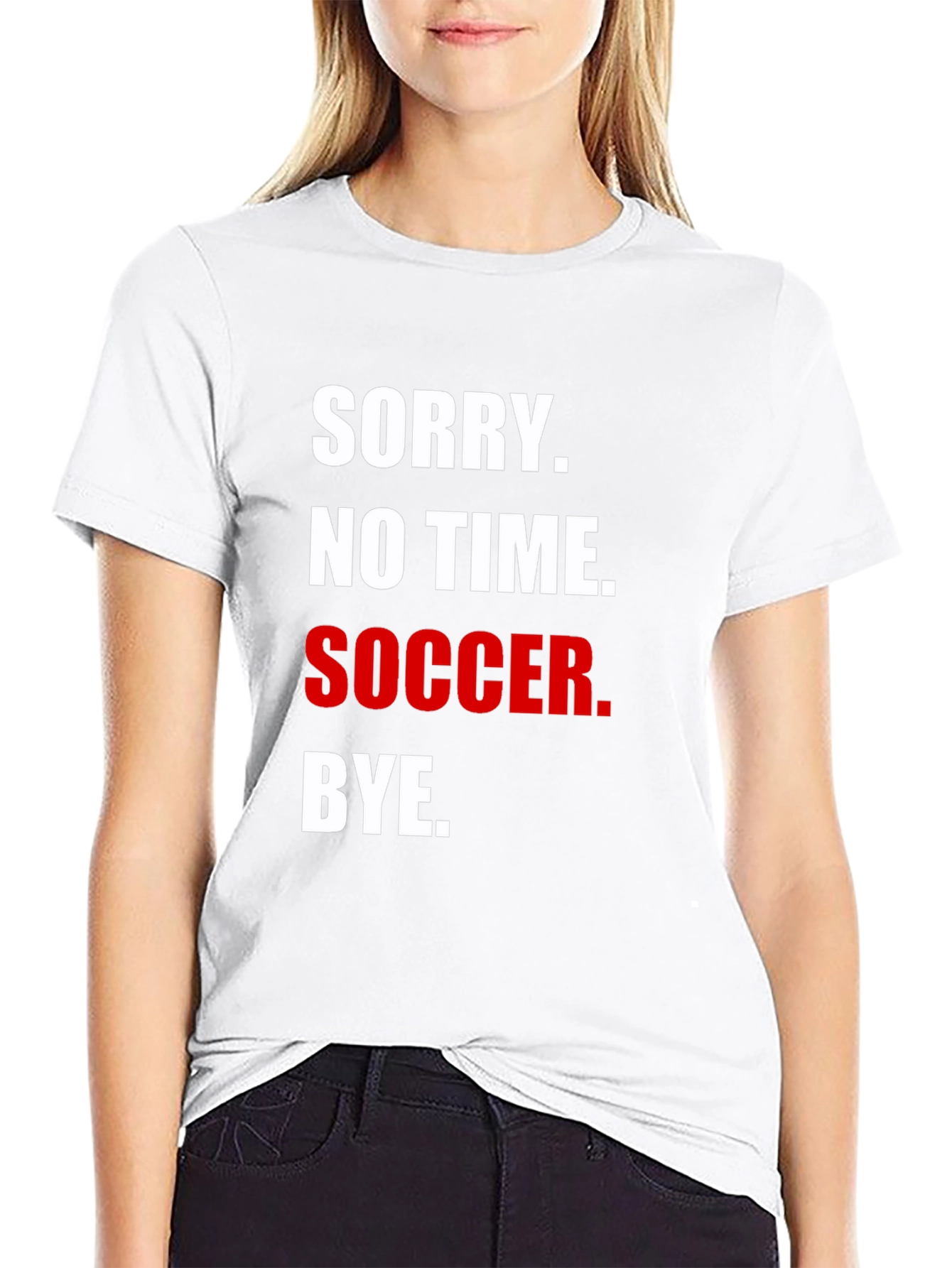 Sorry No Time for Soccer T-Shirt