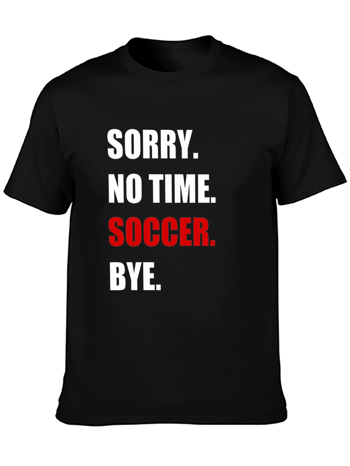 Sorry No Time for Soccer T-Shirt