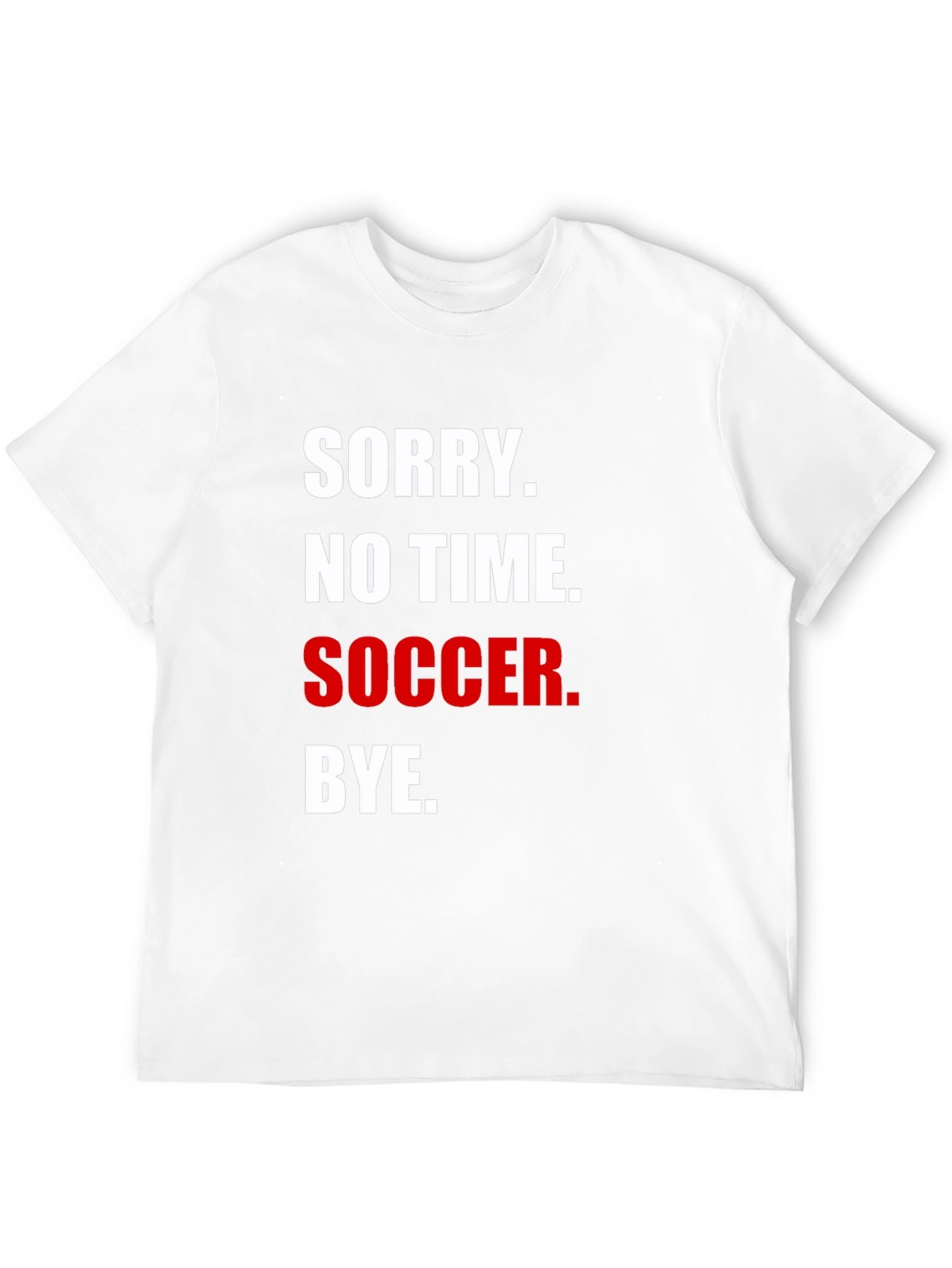 Sorry No Time for Soccer T-Shirt