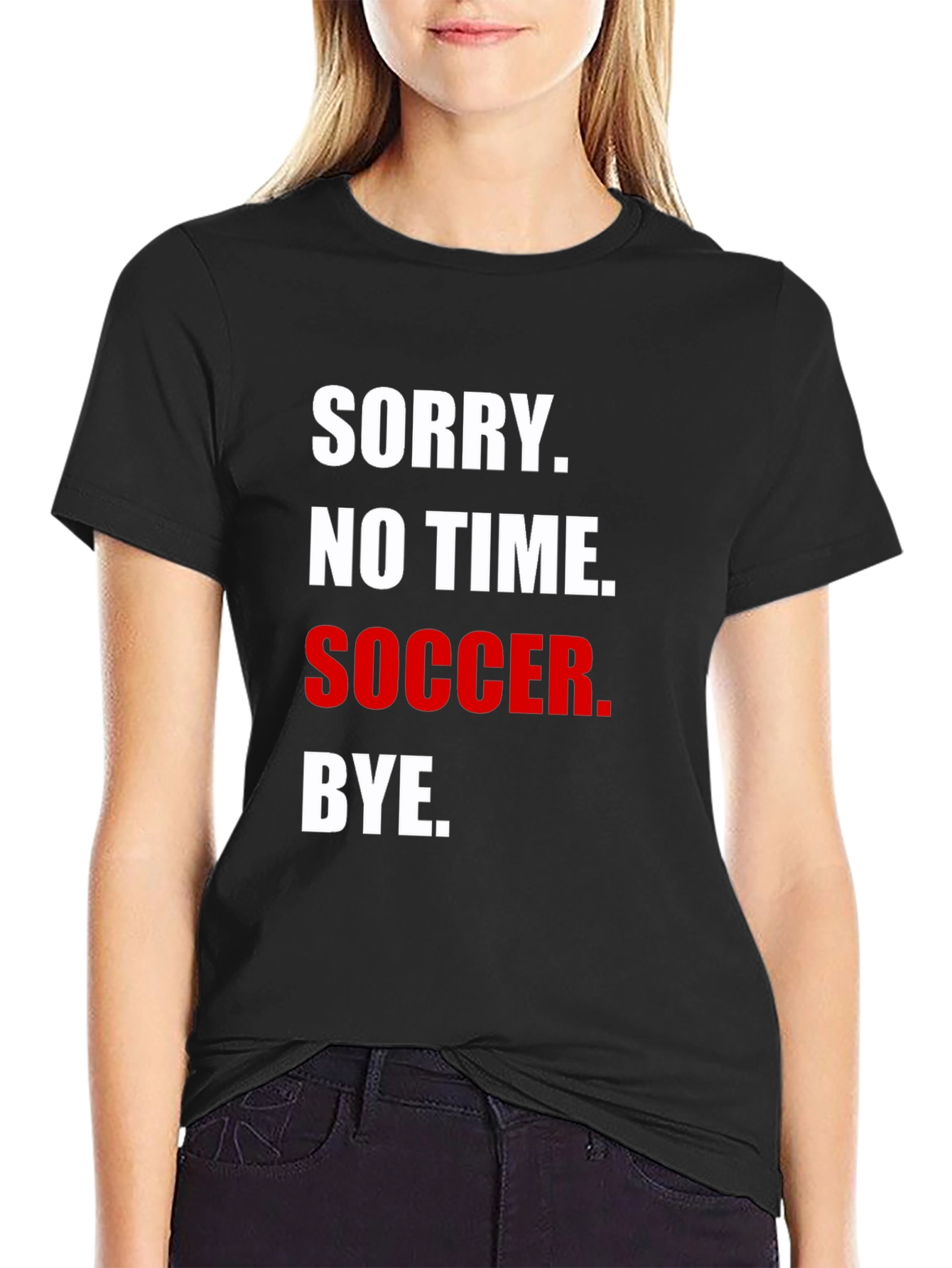Sorry No Time for Soccer T-Shirt