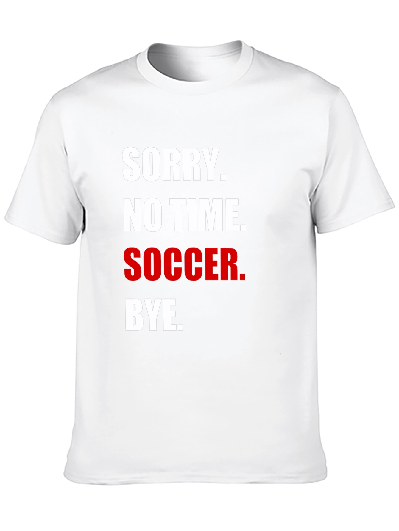 Sorry No Time for Soccer T-Shirt