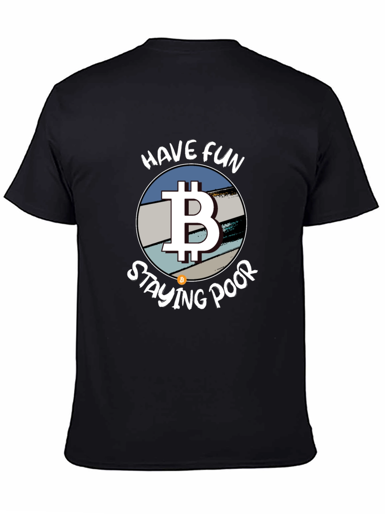 Bitcoin Parody T-Shirt - Have Fun Staying Poor!