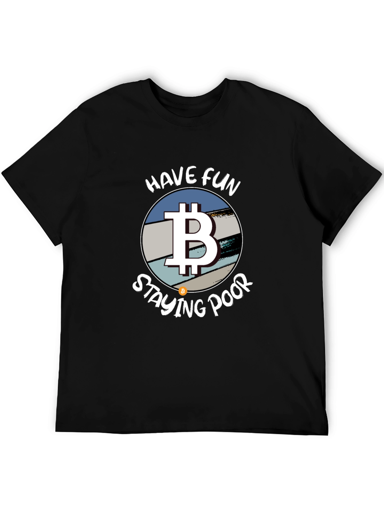 Bitcoin Parody T-Shirt - Have Fun Staying Poor!