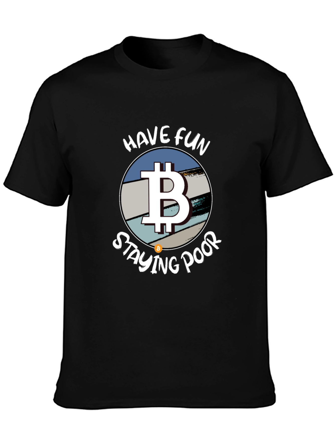 Bitcoin Parody T-Shirt - Have Fun Staying Poor!