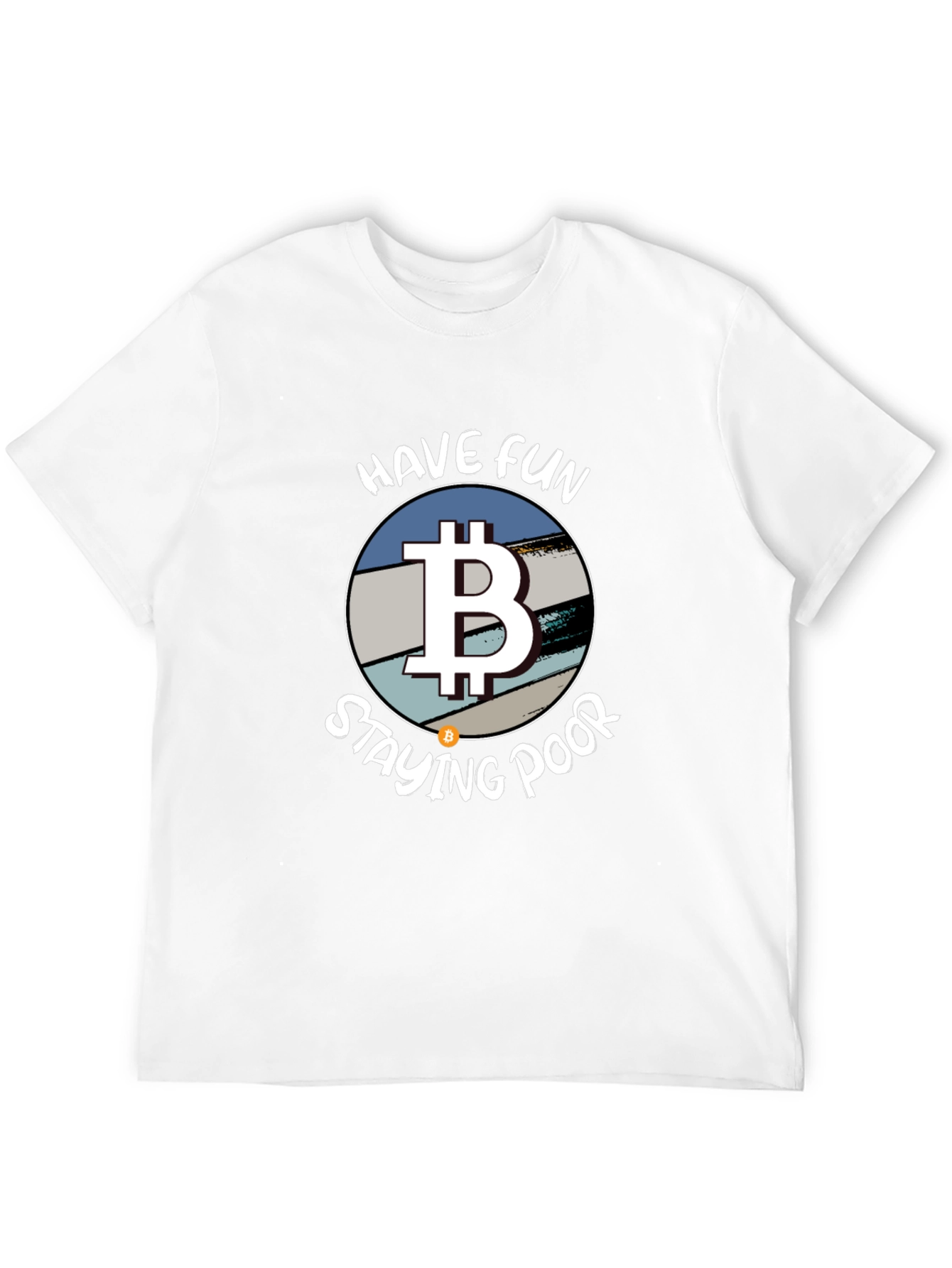 Bitcoin Parody T-Shirt - Have Fun Staying Poor!
