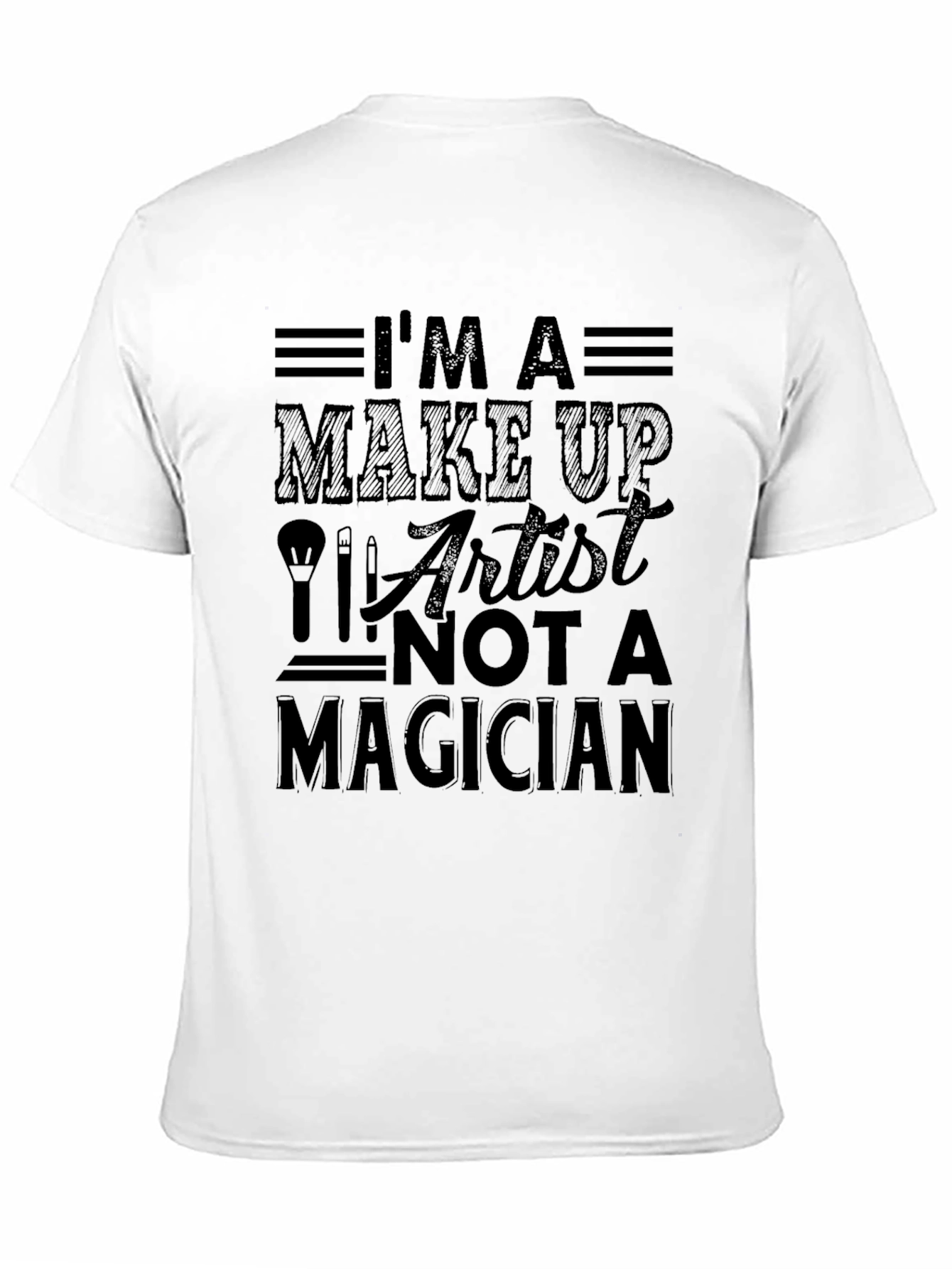 Im a Make Up Artist T-Shirt
