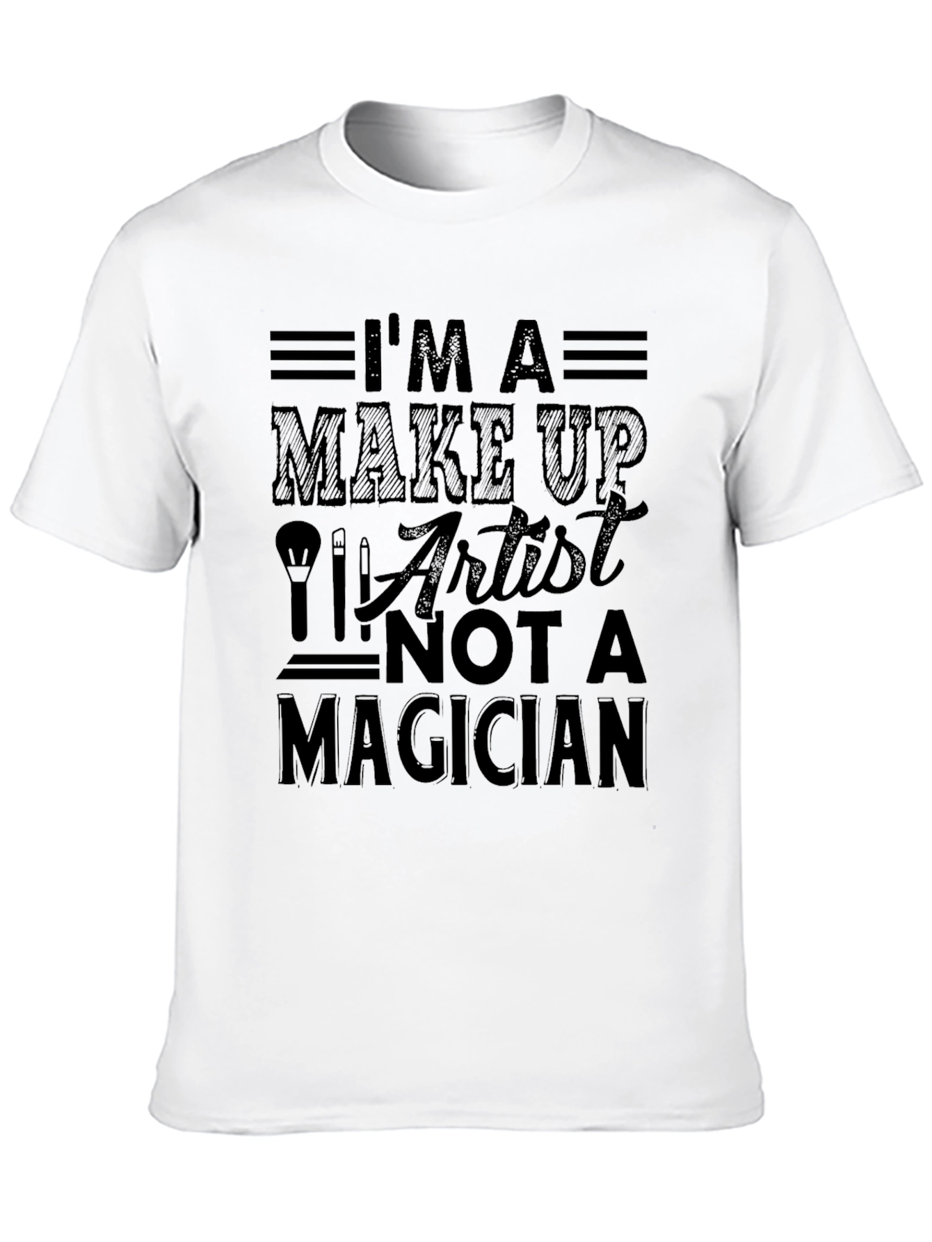 Im a Make Up Artist T-Shirt