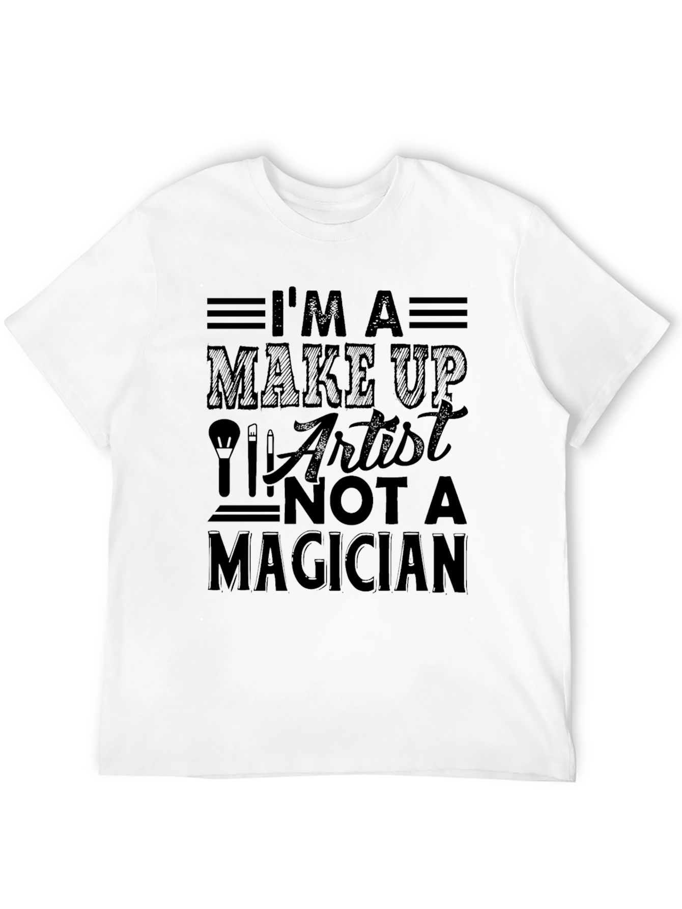 Im a Make Up Artist T-Shirt