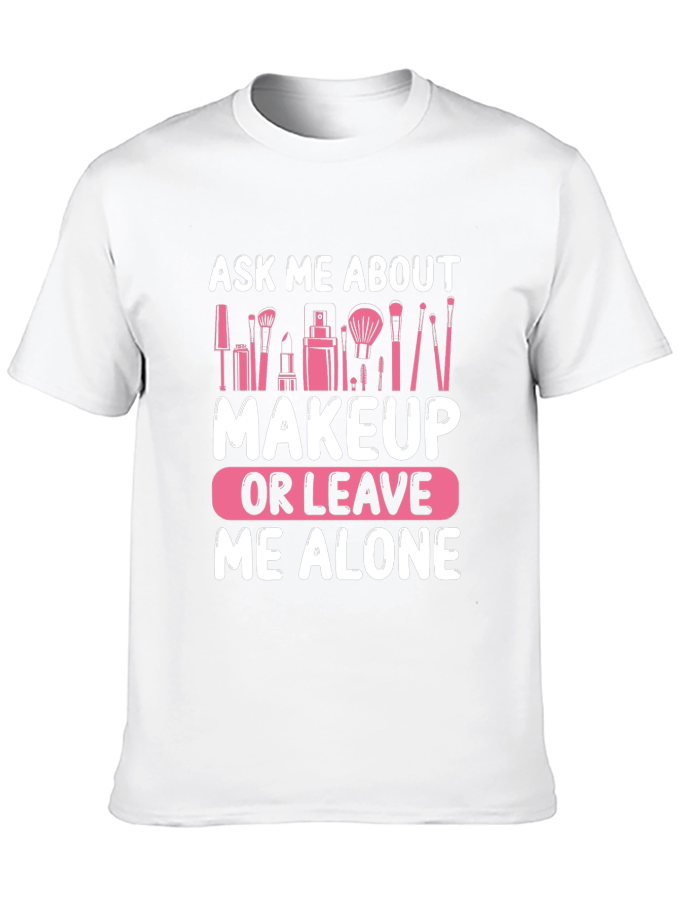 Ask Me About Makeup T-Shirt