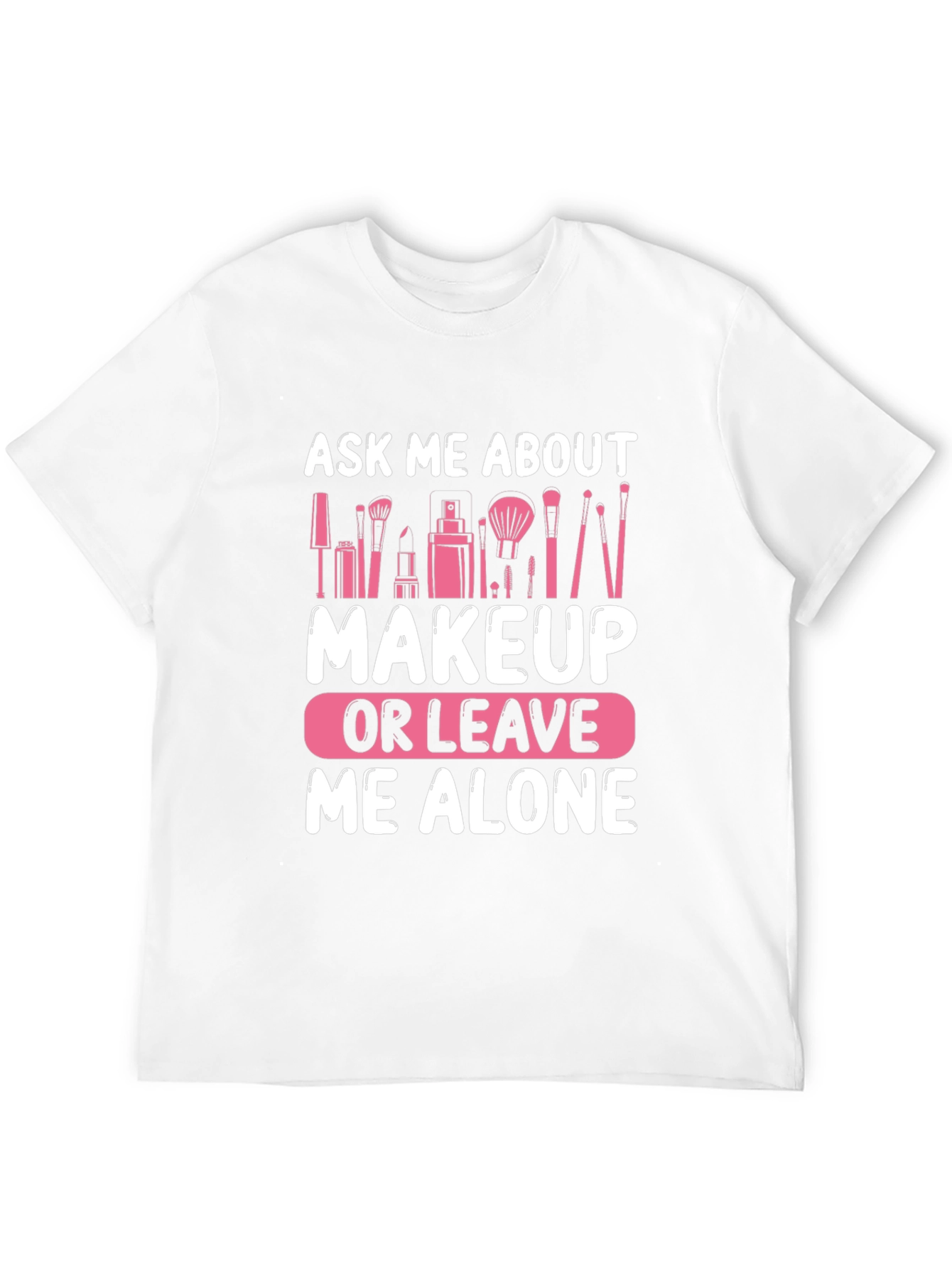 Ask Me About Makeup T-Shirt