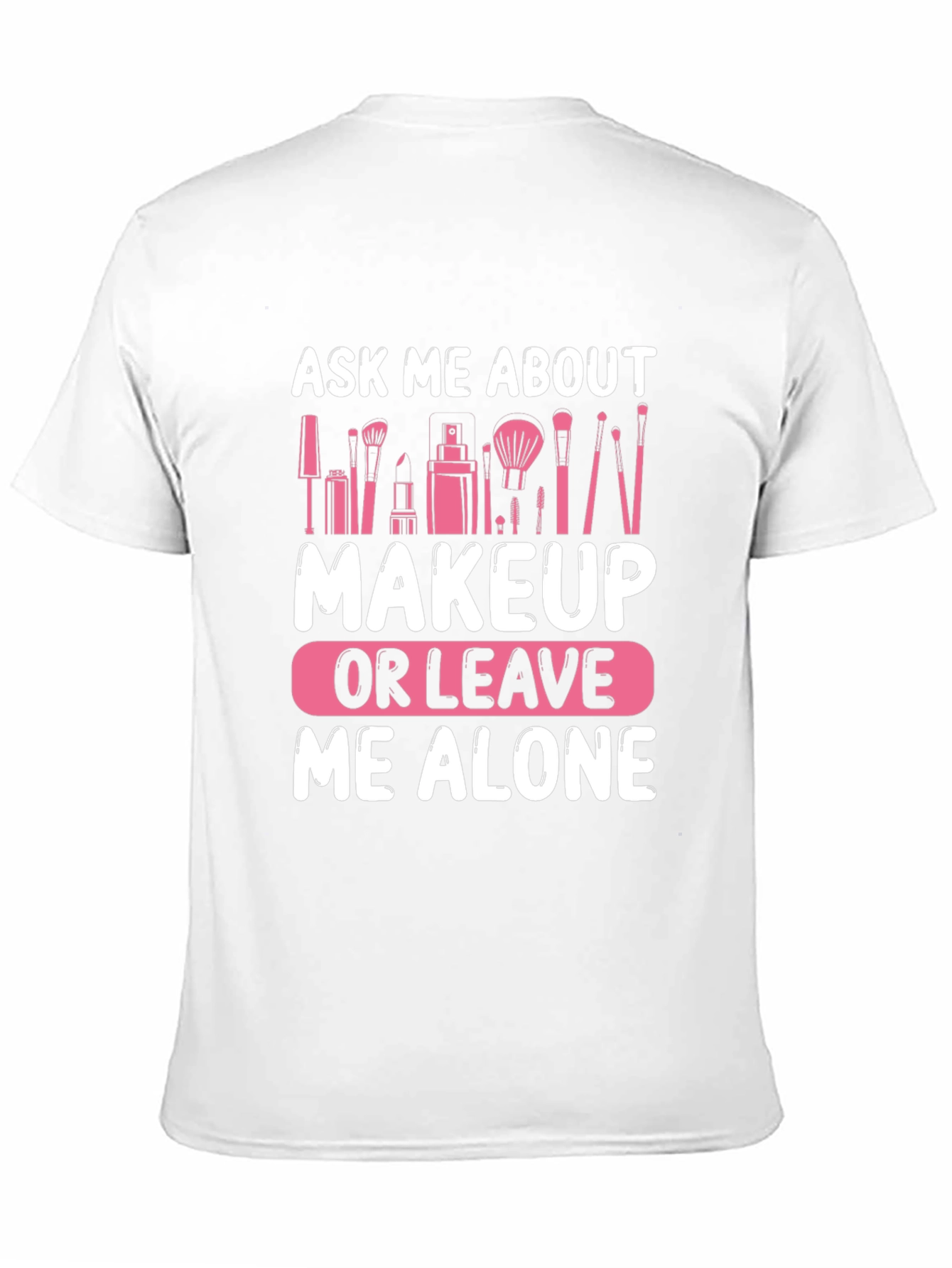 Ask Me About Makeup T-Shirt