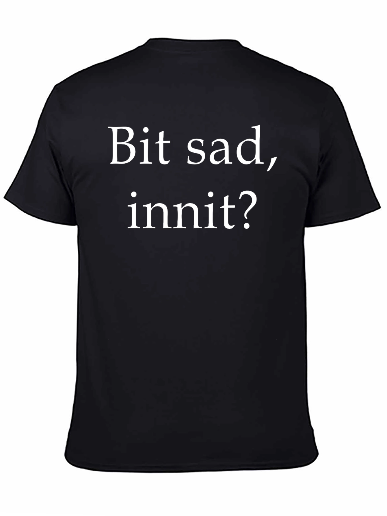 Bit Sad Innit? Graphic Tee - Unisex