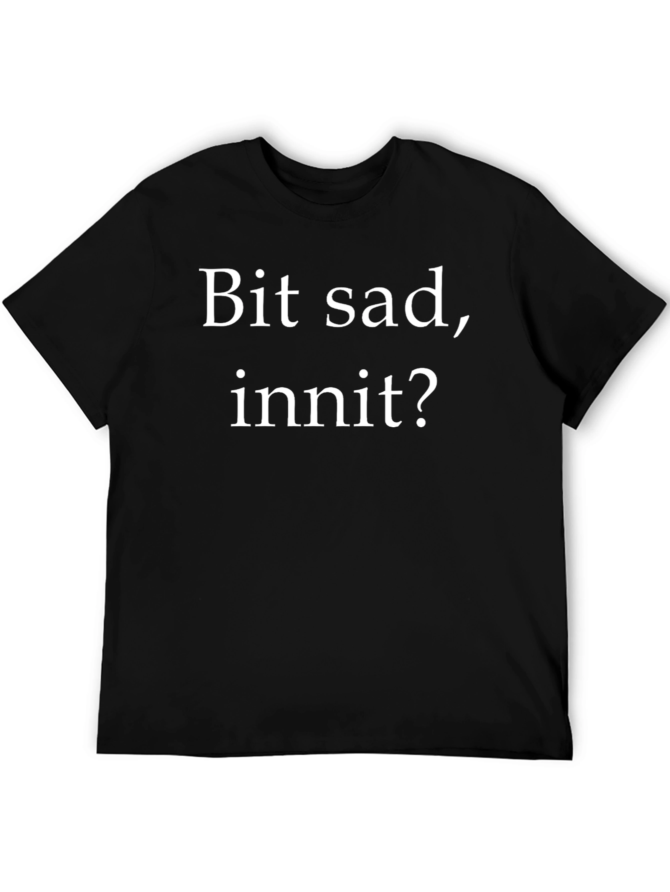 Bit Sad Innit? Graphic Tee - Unisex