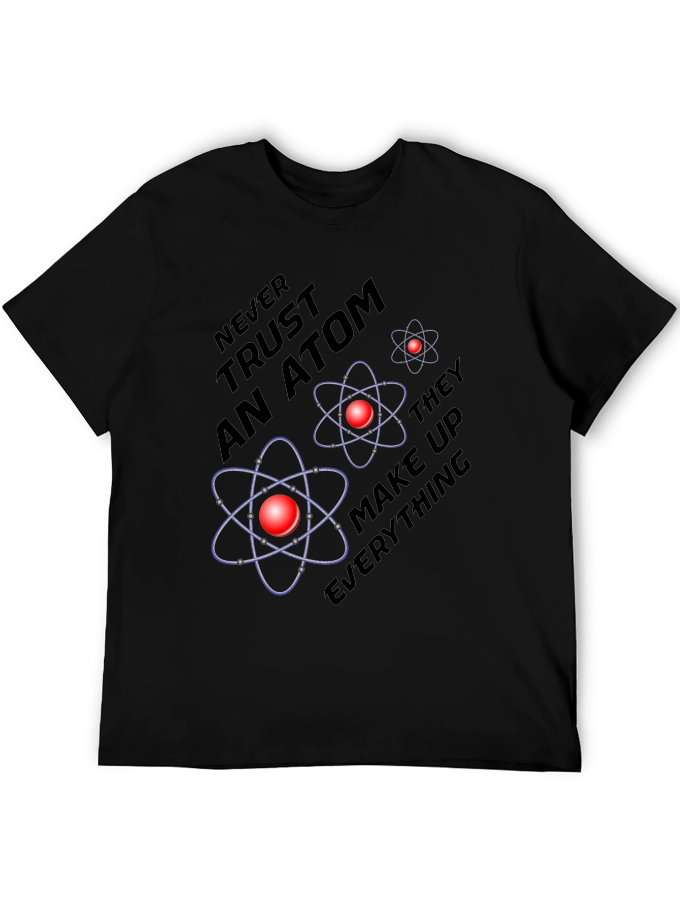 Atom Science Joke T-Shirt - Never Trust an Atom