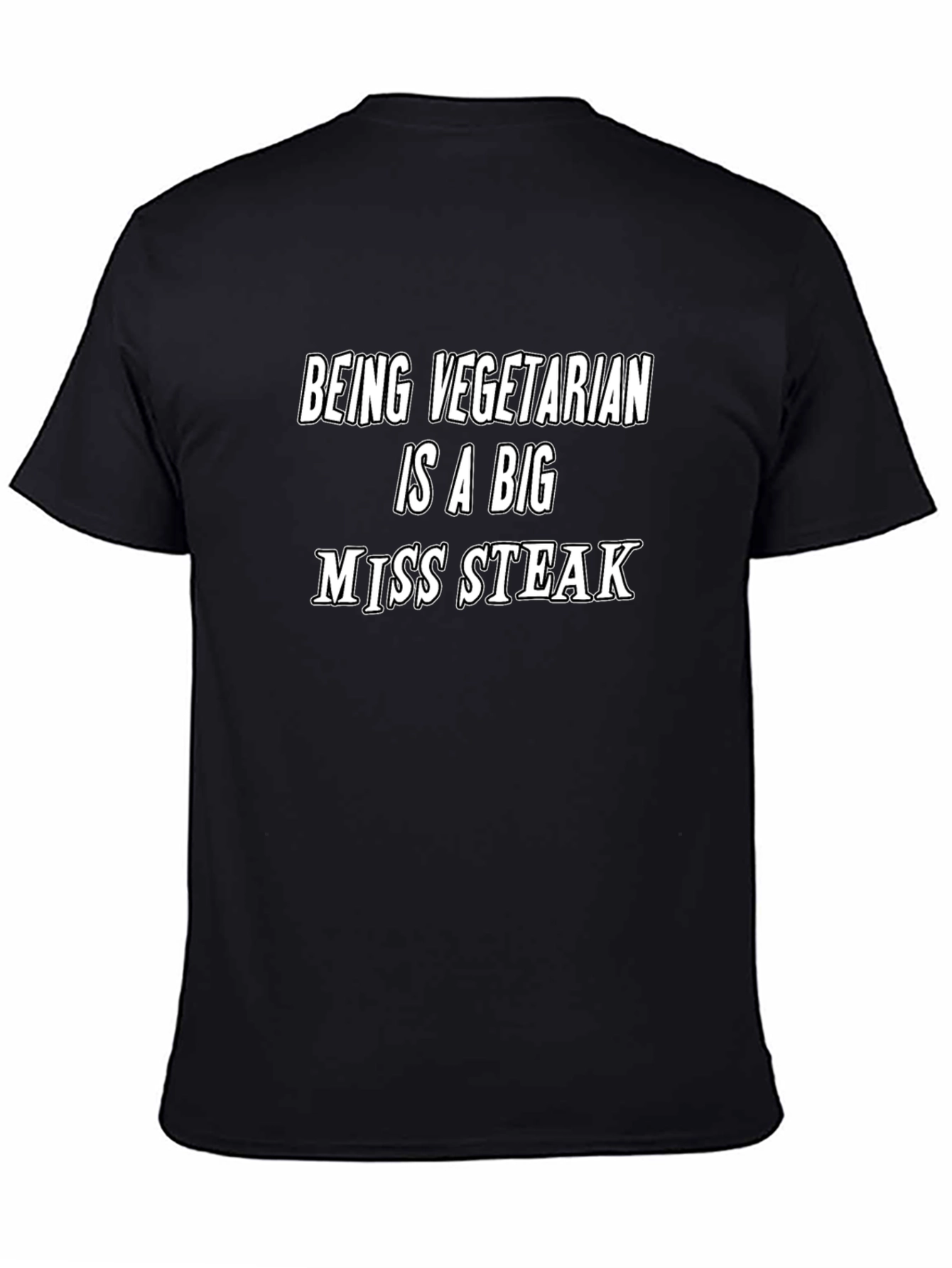 Being Vegetarian is a Big Miss Steak T-Shirt