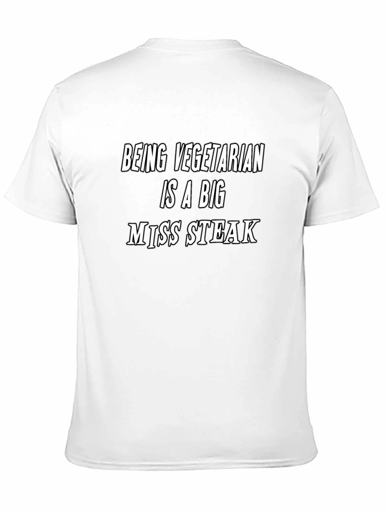 Being Vegetarian is a Big Miss Steak T-Shirt
