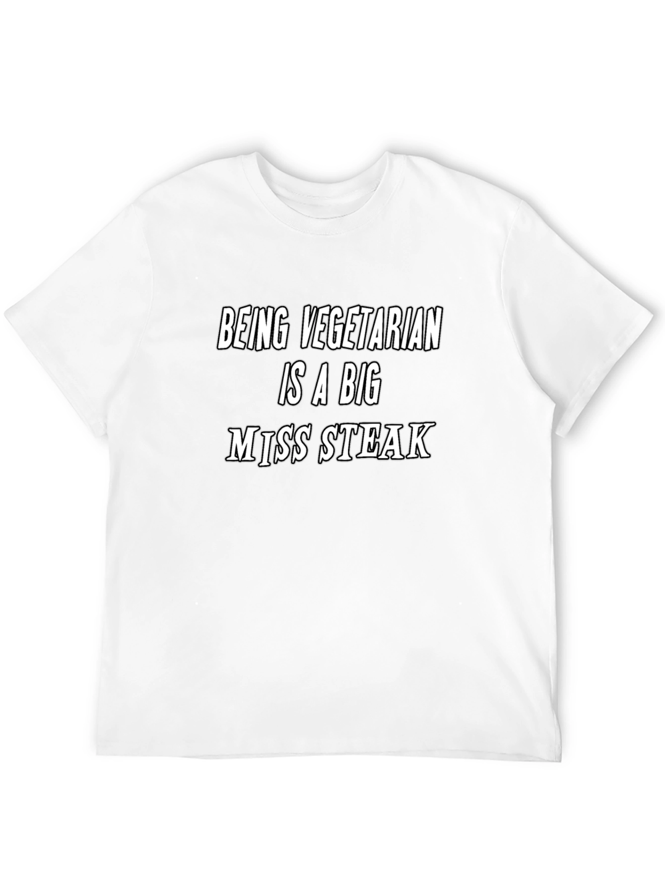 Being Vegetarian is a Big Miss Steak T-Shirt
